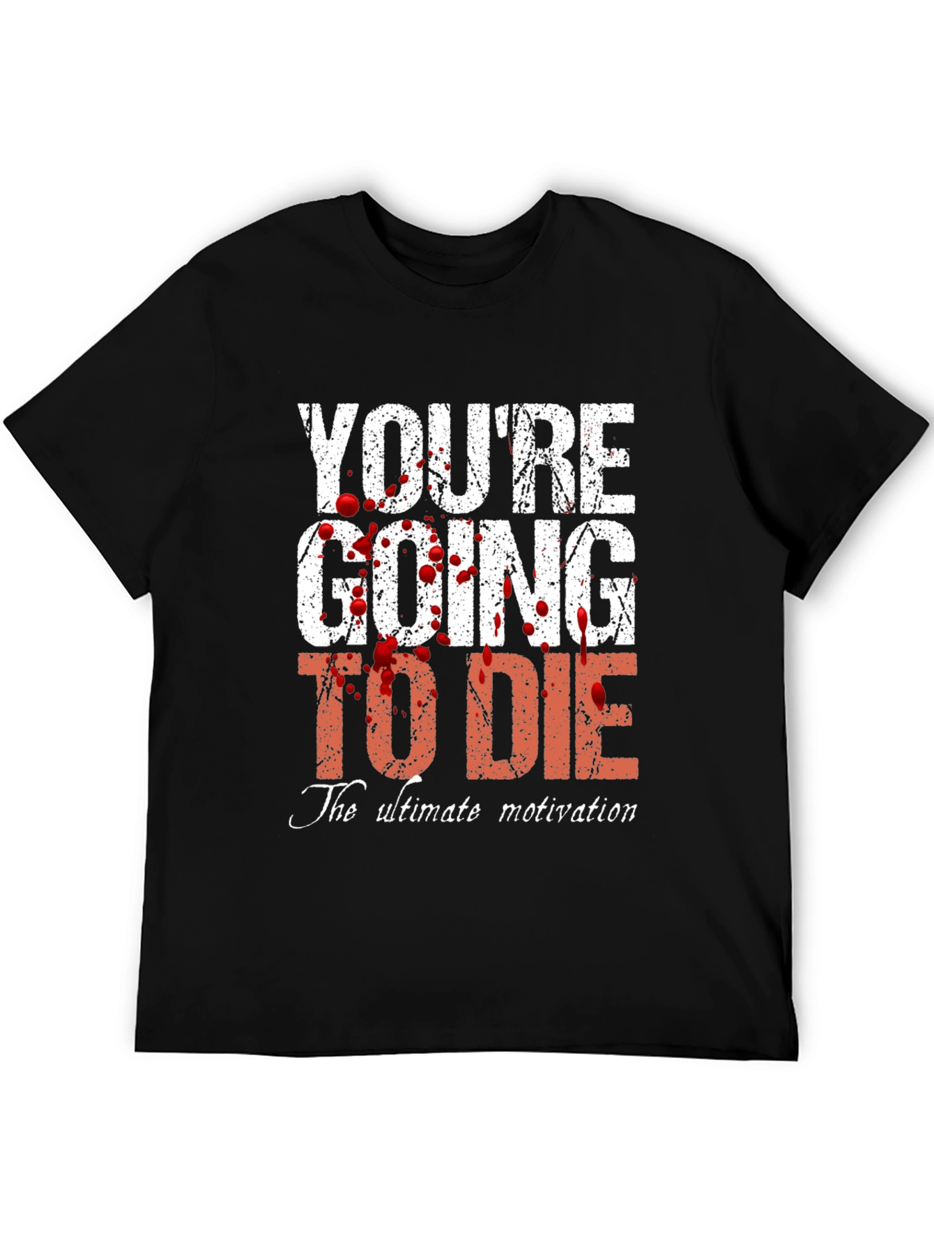 Youre Going to Die T-Shirt - Ultimate Motivation