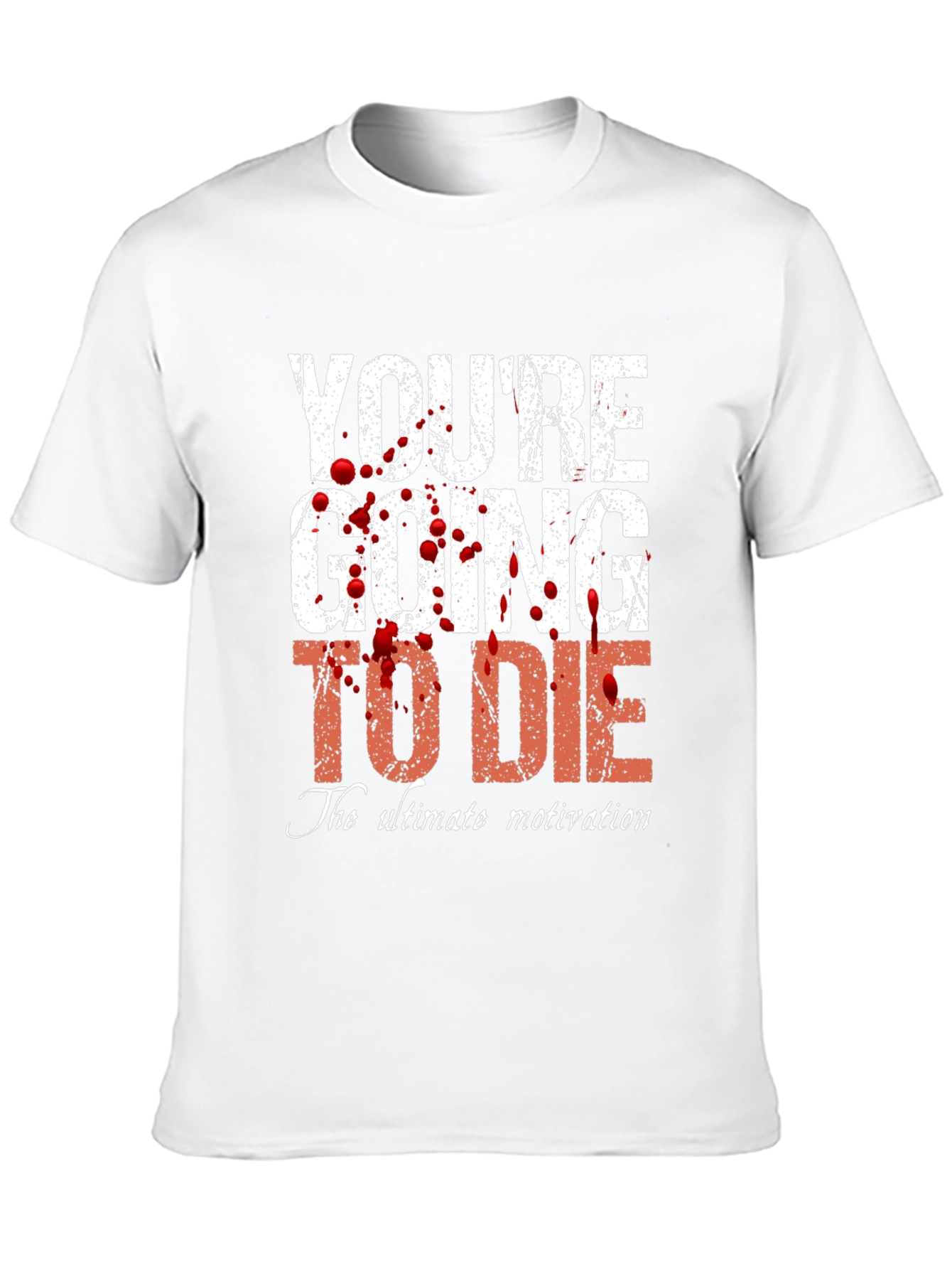 Youre Going to Die T-Shirt - Ultimate Motivation