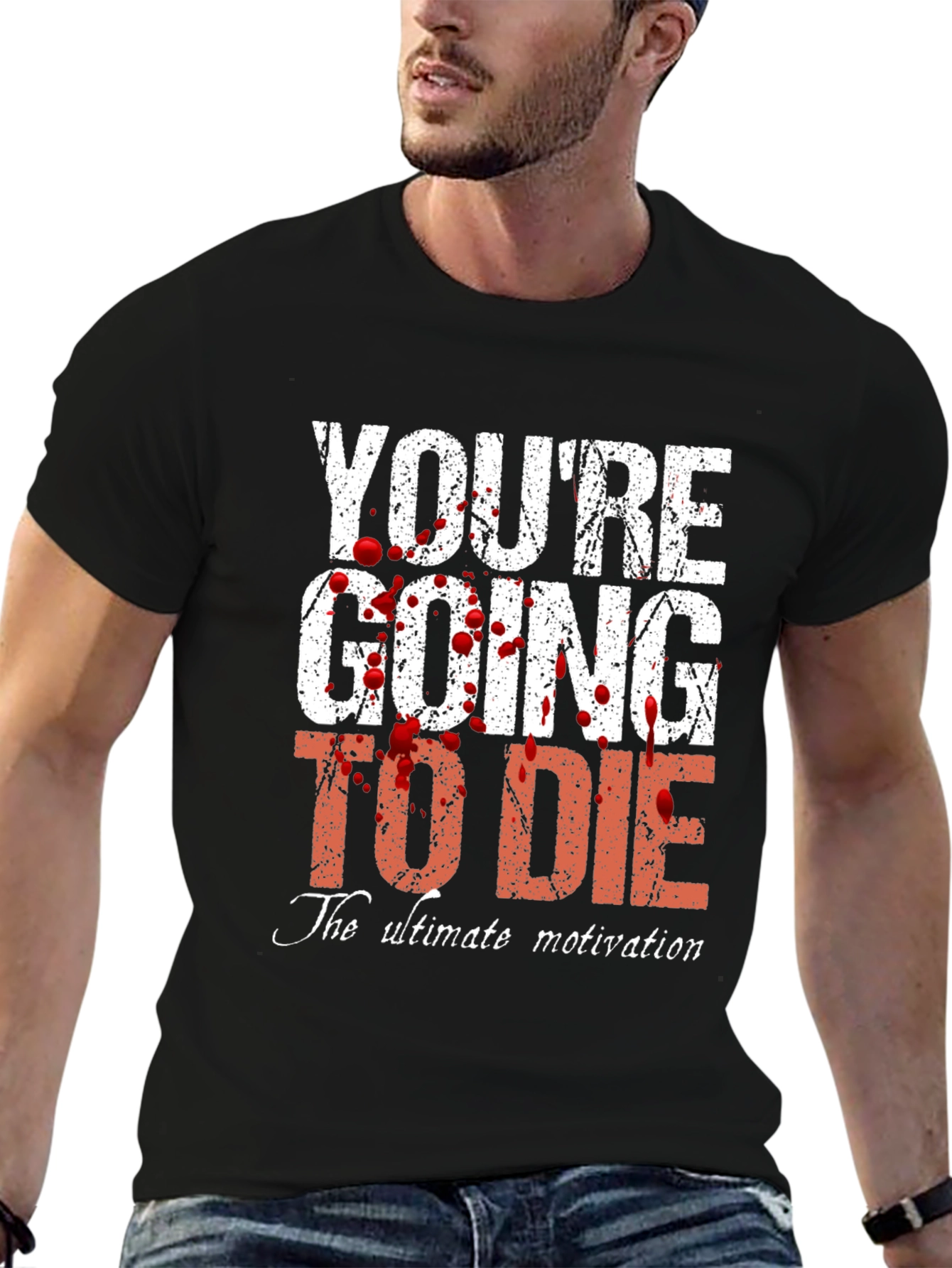 Youre Going to Die T-Shirt - Ultimate Motivation