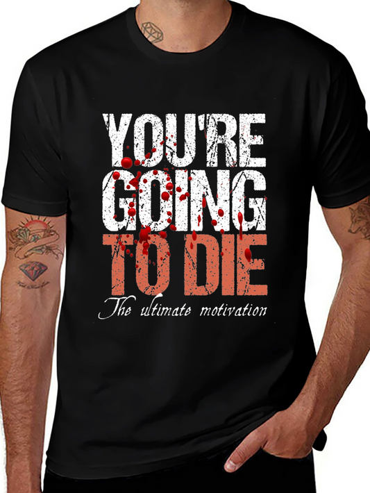 Youre Going to Die T-Shirt - Ultimate Motivation