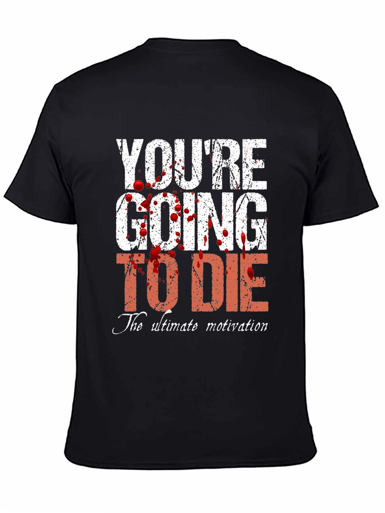 Youre Going to Die T-Shirt - Ultimate Motivation