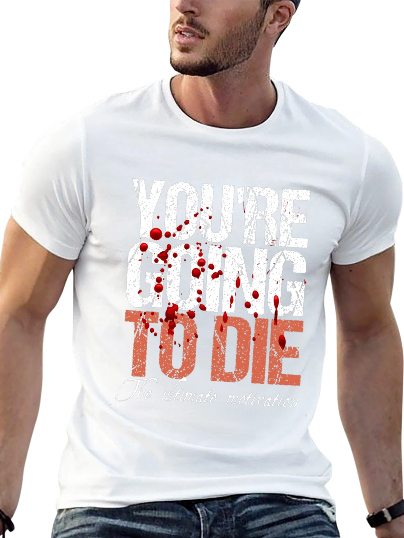 Youre Going to Die T-Shirt - Ultimate Motivation