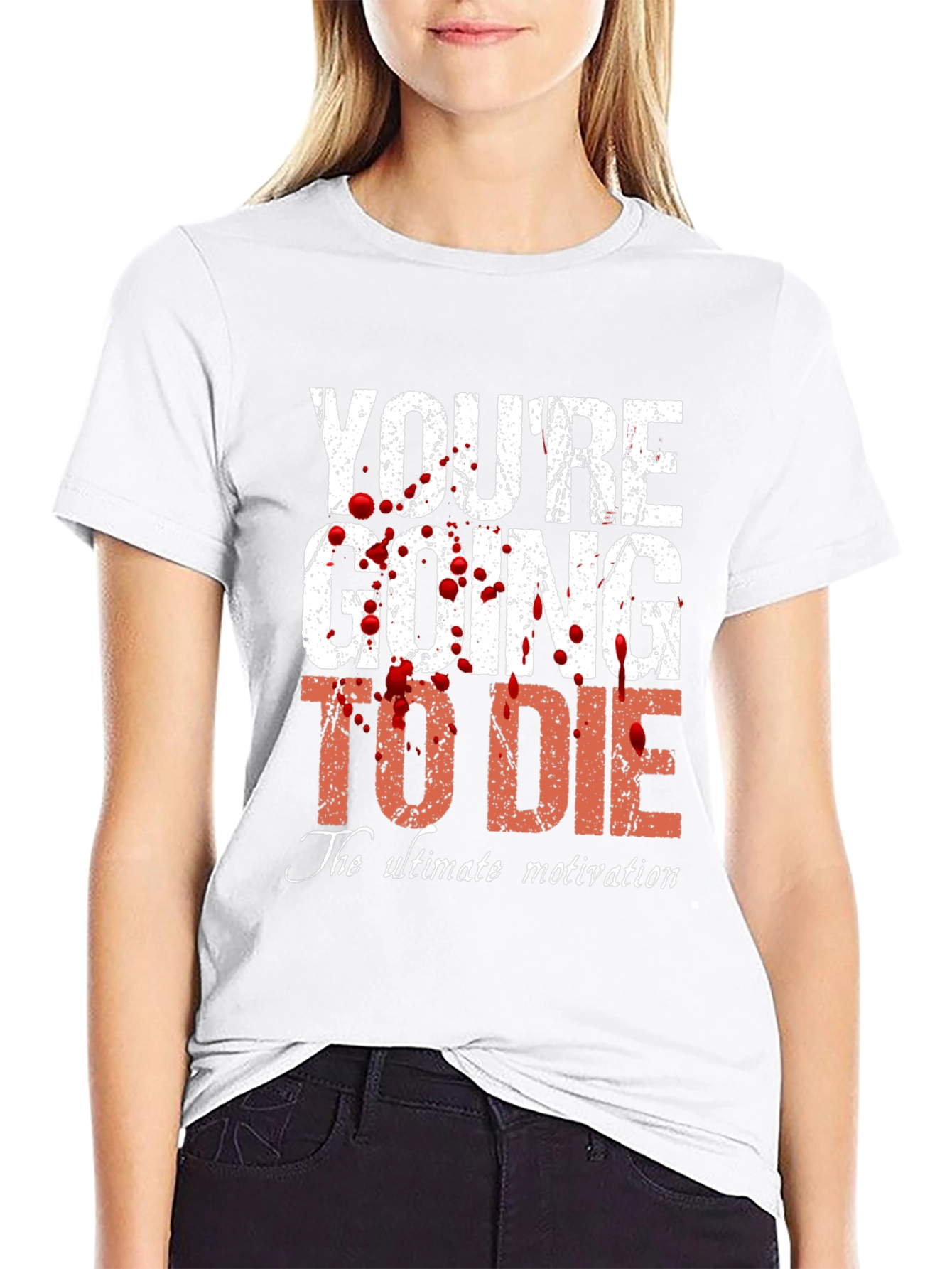 Youre Going to Die T-Shirt - Ultimate Motivation