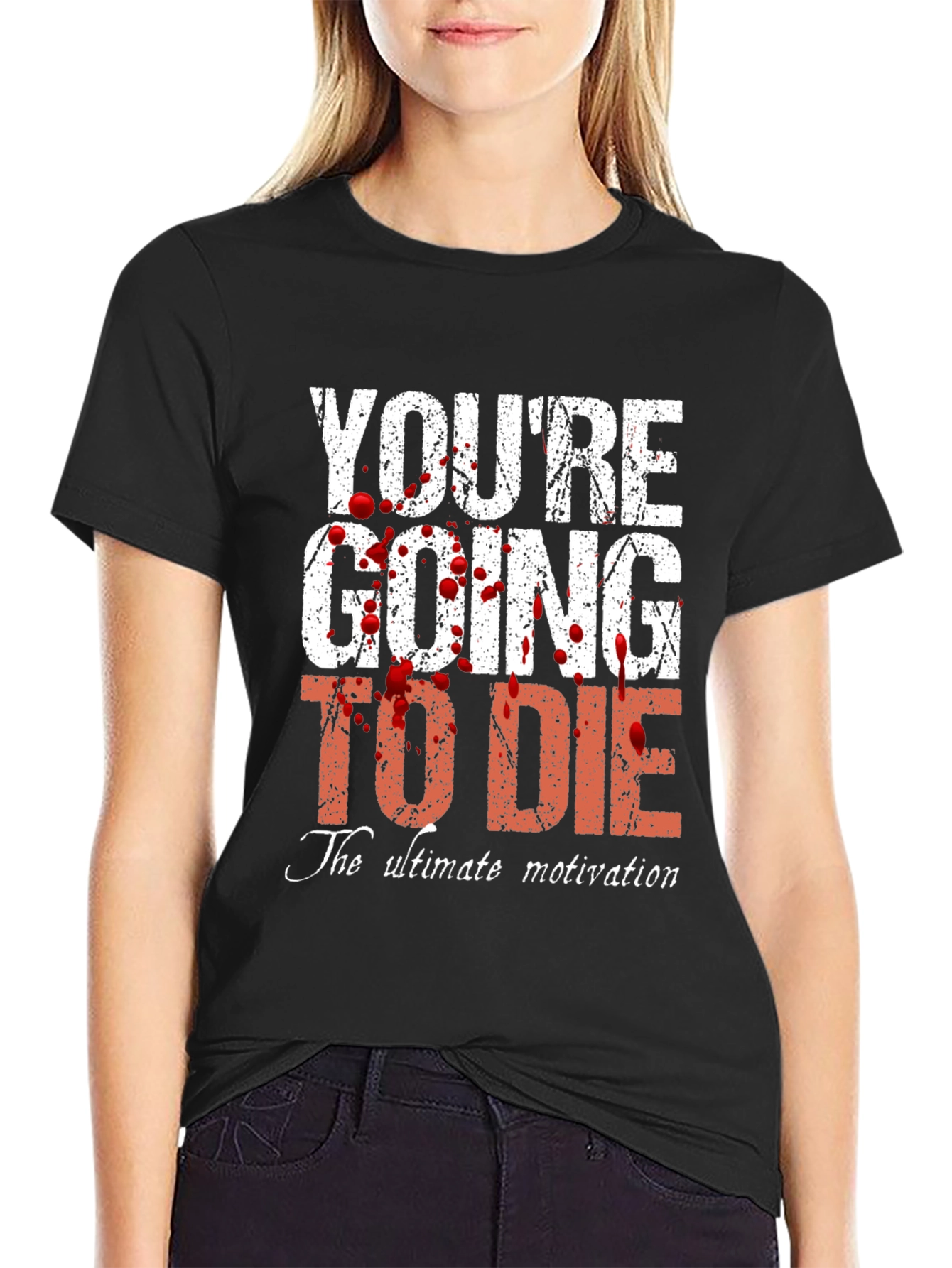 Youre Going to Die T-Shirt - Ultimate Motivation