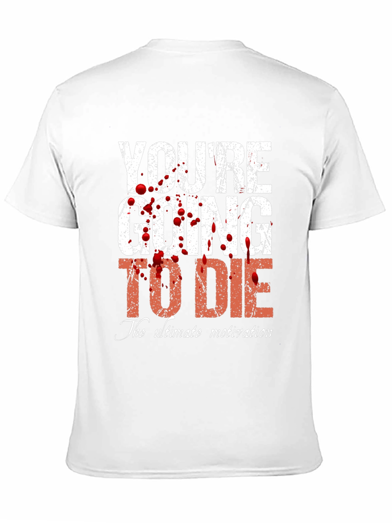 Youre Going to Die T-Shirt - Ultimate Motivation