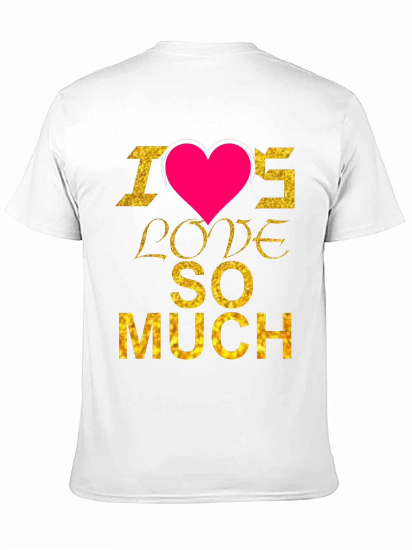 I Heart Love SO MUCH T-Shirt