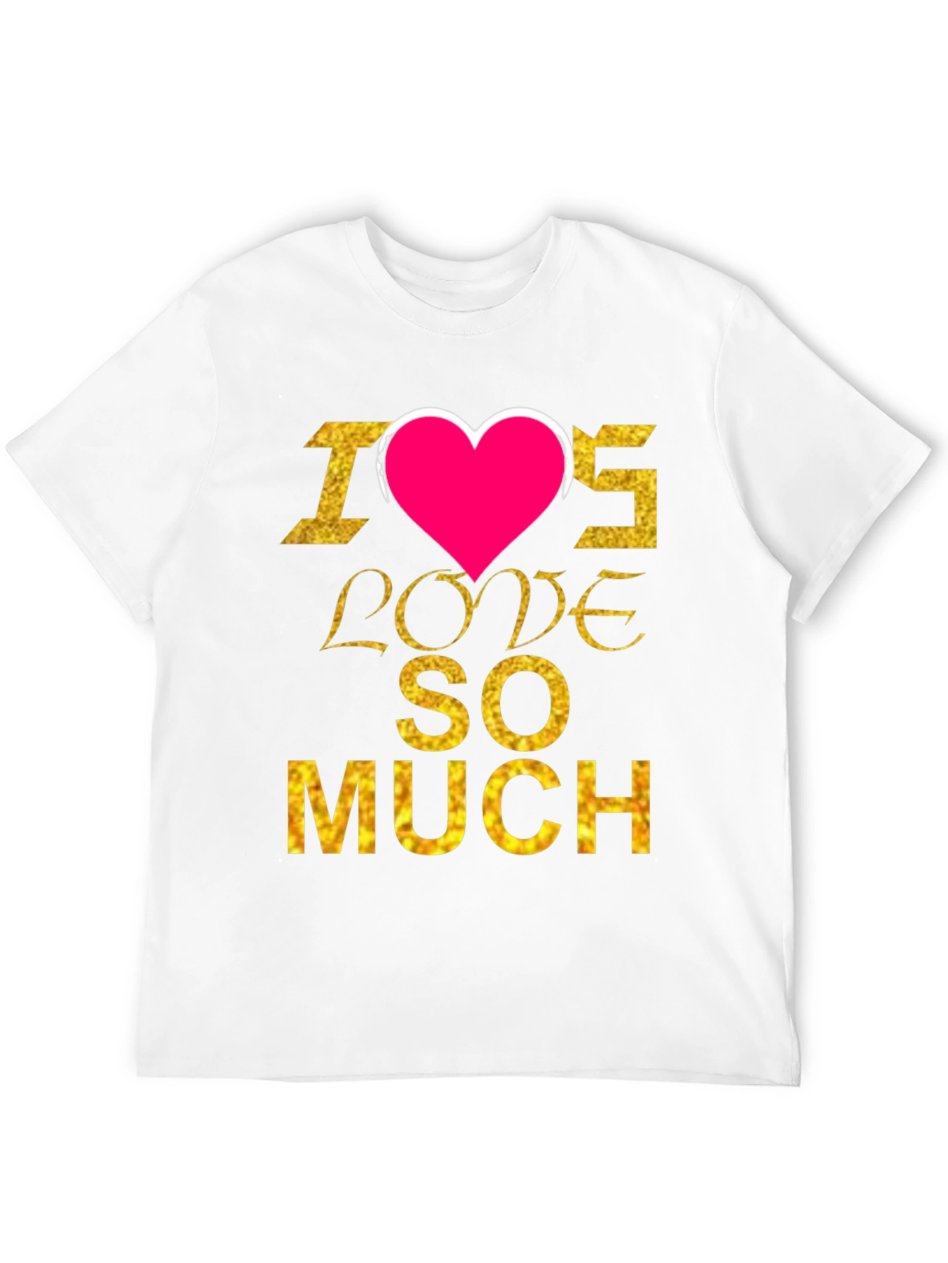 I Heart Love SO MUCH T-Shirt
