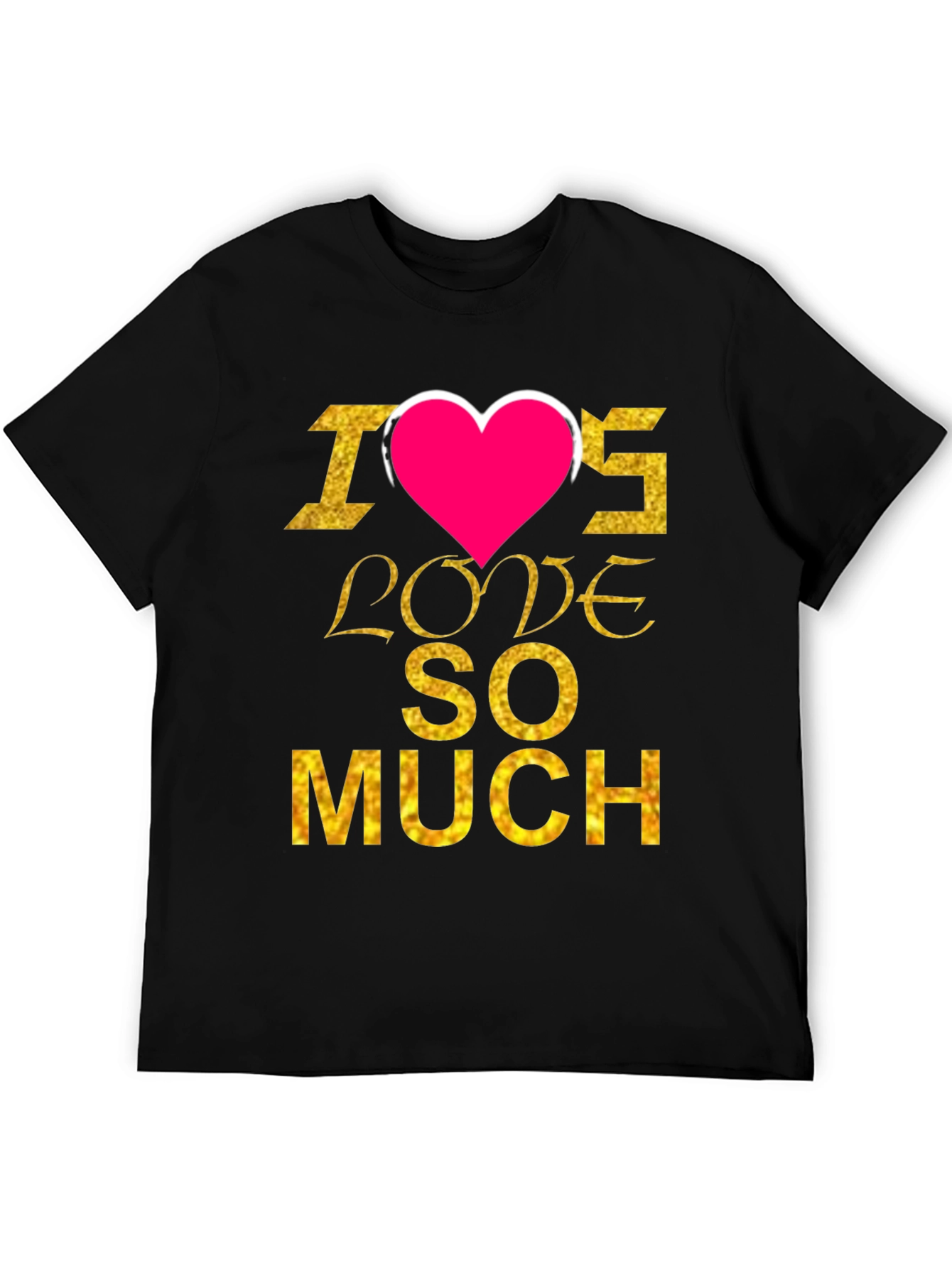 I Heart Love SO MUCH T-Shirt