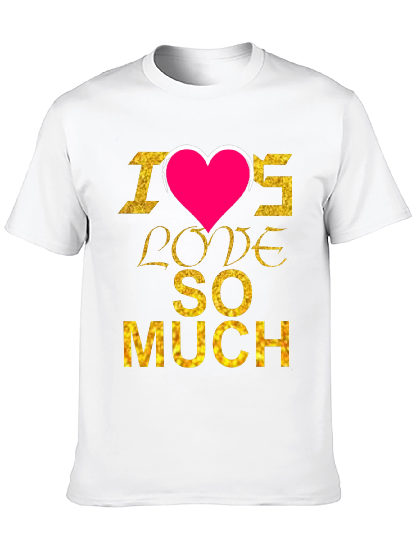 I Heart Love SO MUCH T-Shirt