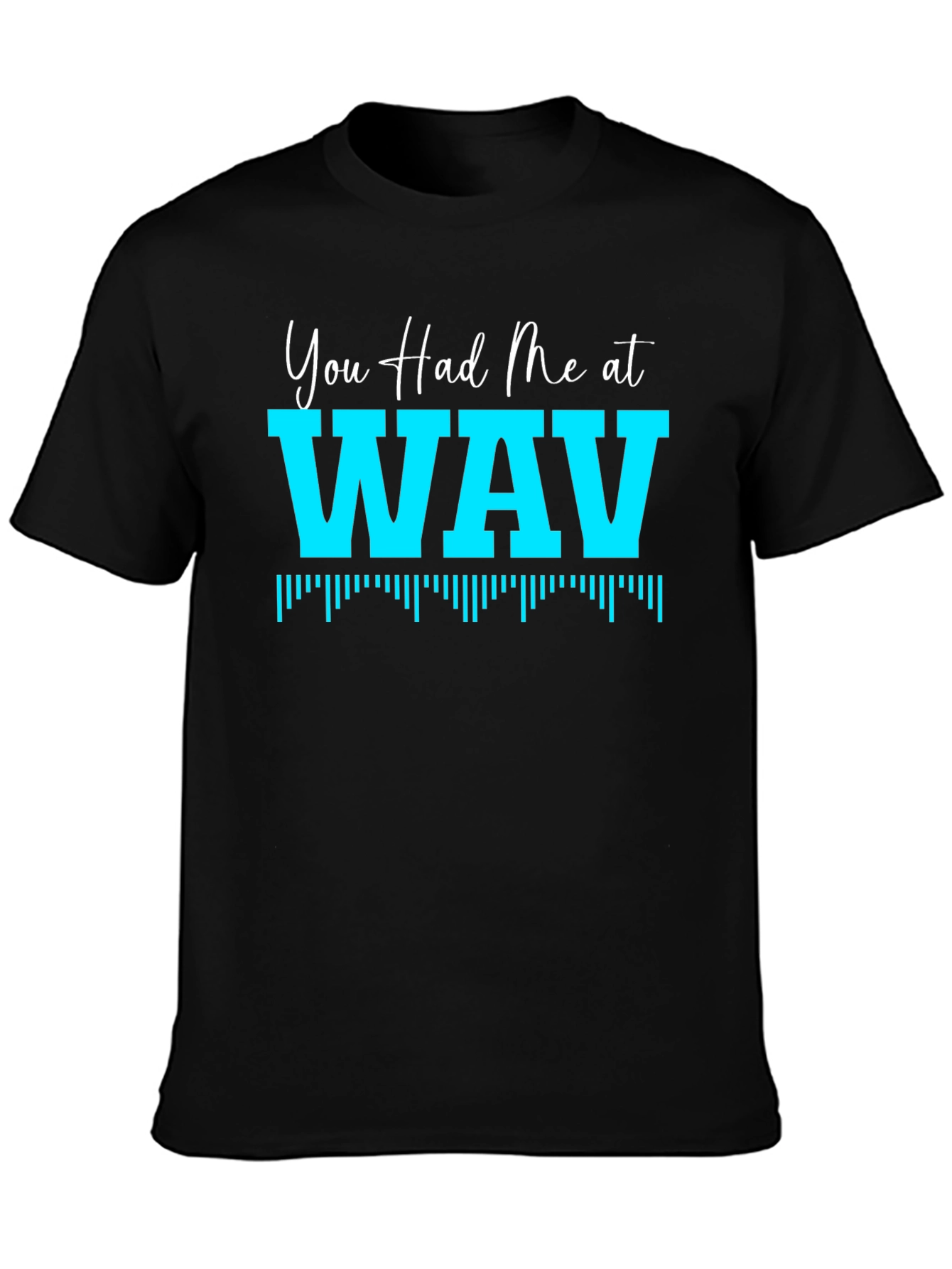 You Had Me At WAV Black T-Shirt
