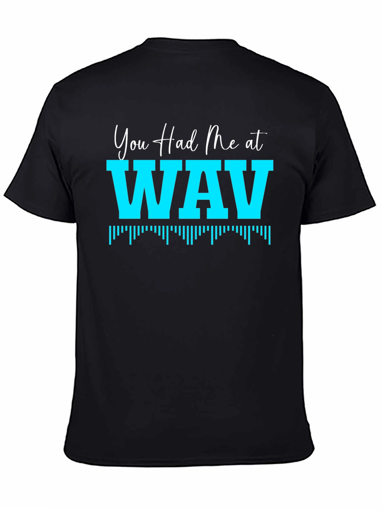 You Had Me At WAV Black T-Shirt