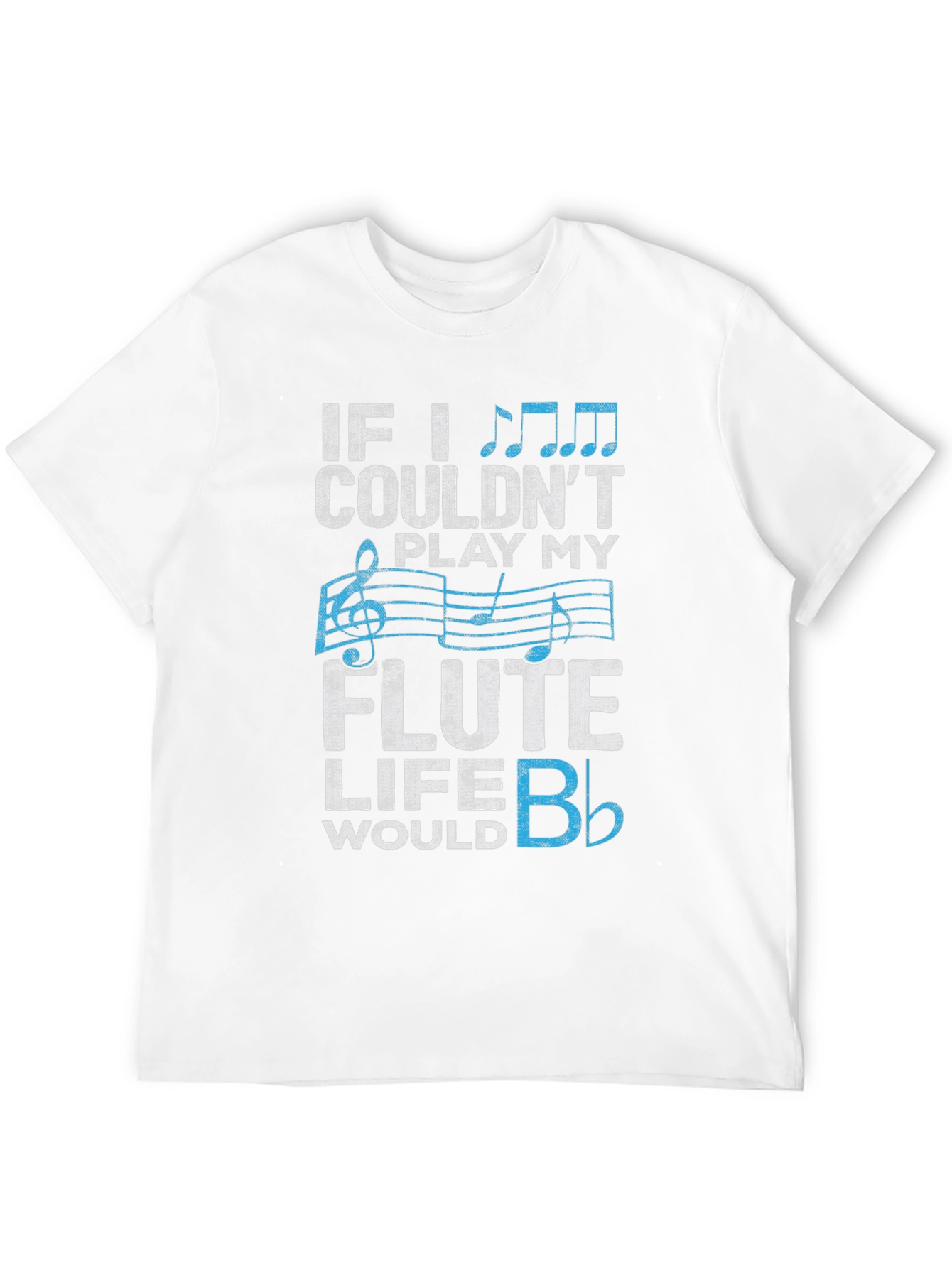 Flute Player T-Shirt: Musical Life Humor Tee