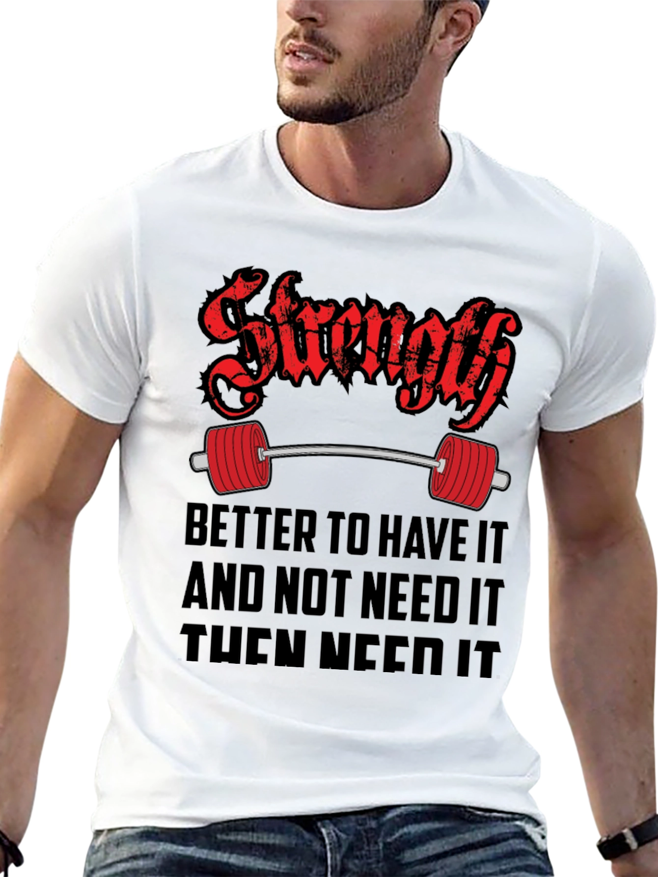 Strength Gym T-Shirt - Better To Have It Quote