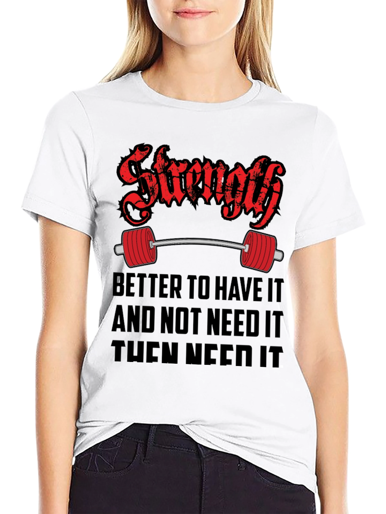 Strength Gym T-Shirt - Better To Have It Quote