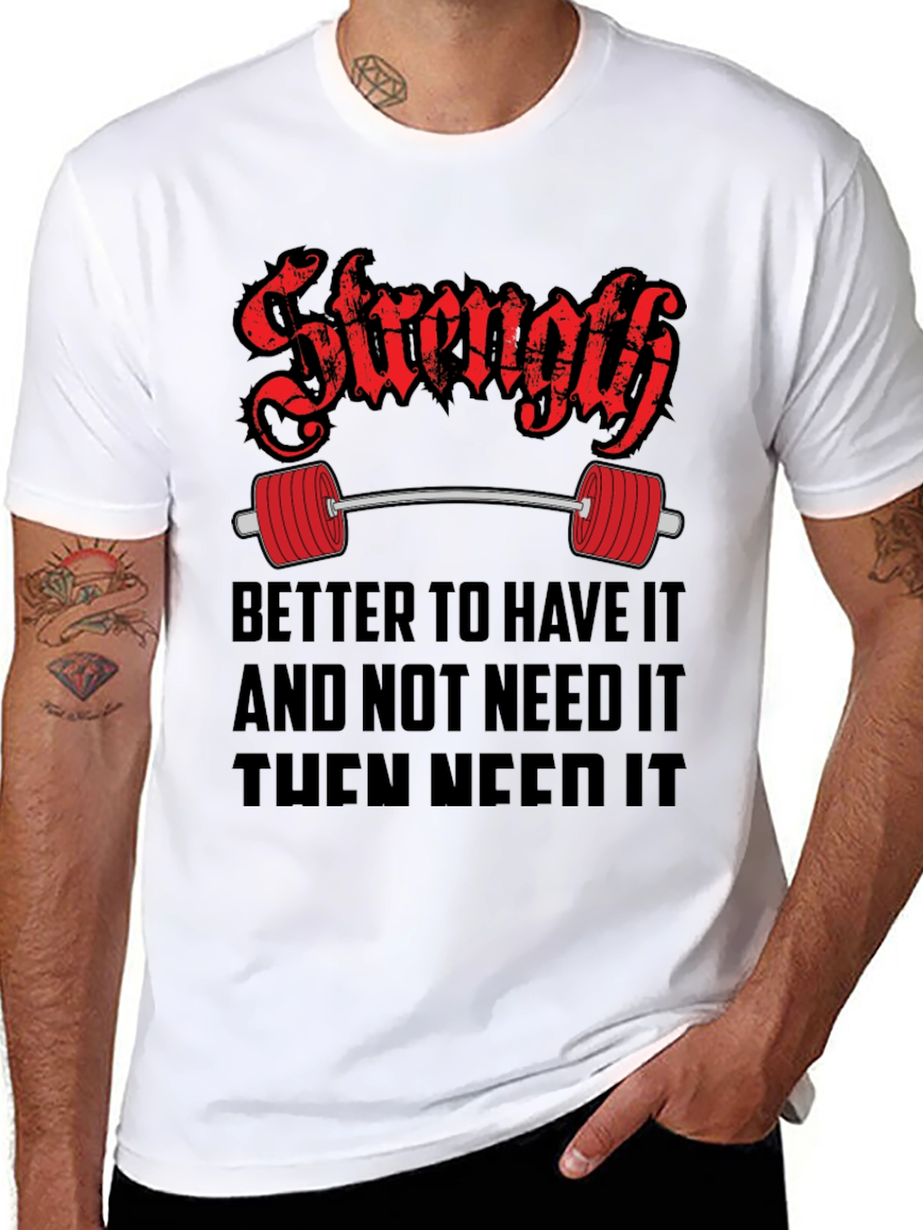 Strength Gym T-Shirt - Better To Have It Quote