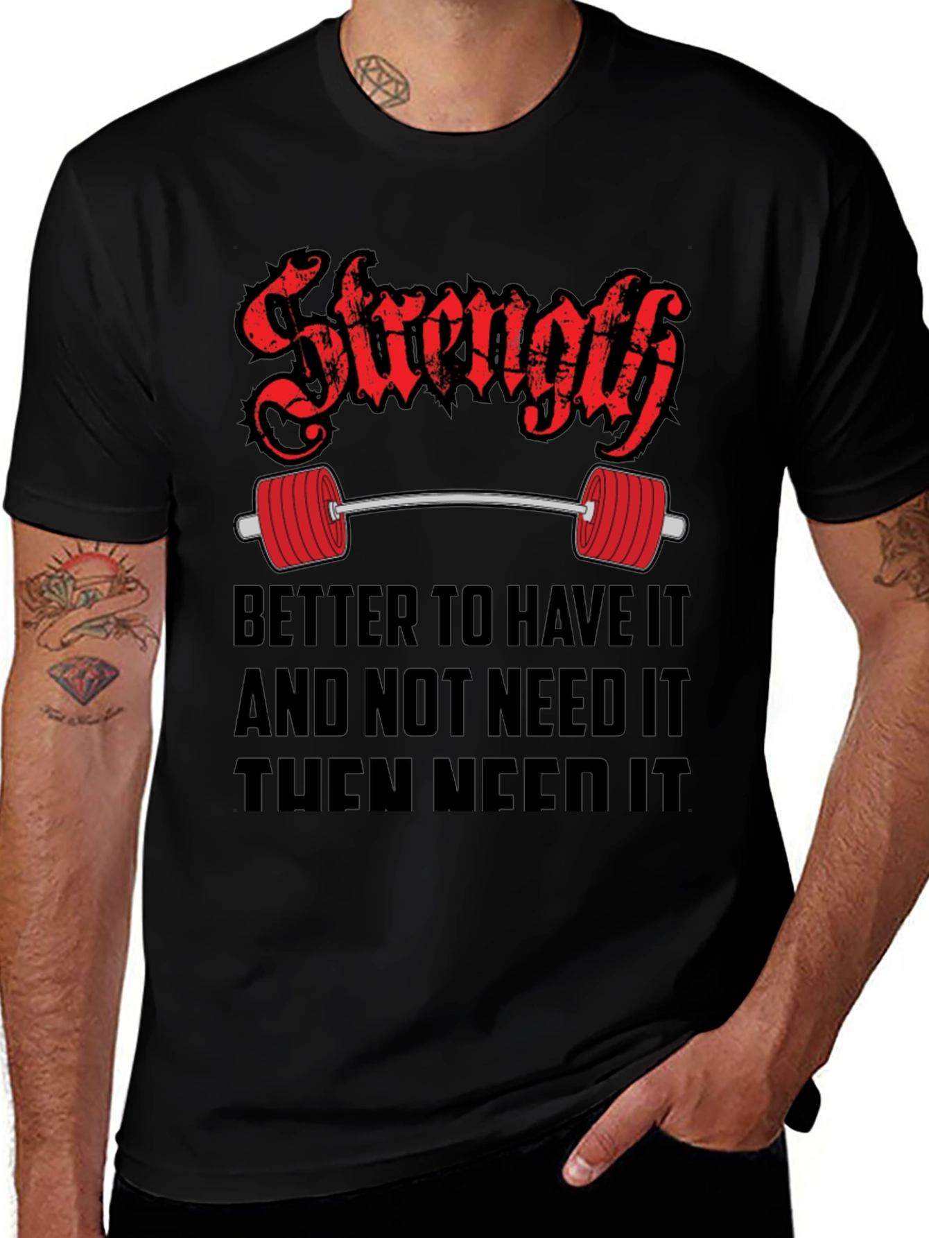 Strength Gym T-Shirt - Better To Have It Quote