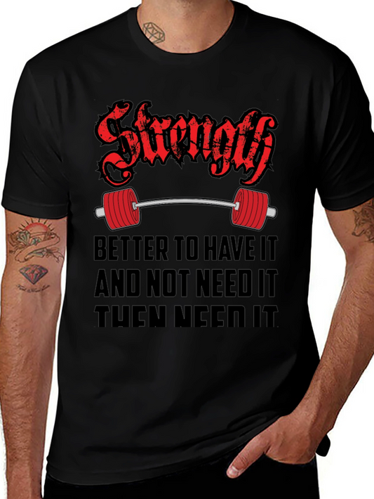 Strength Gym T-Shirt - Better To Have It Quote