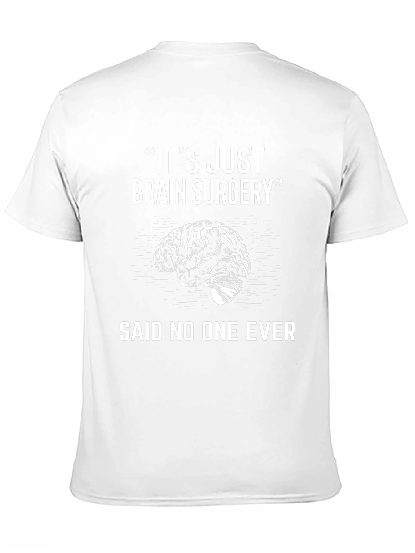 Its Just Brain Surgery Funny T-Shirt
