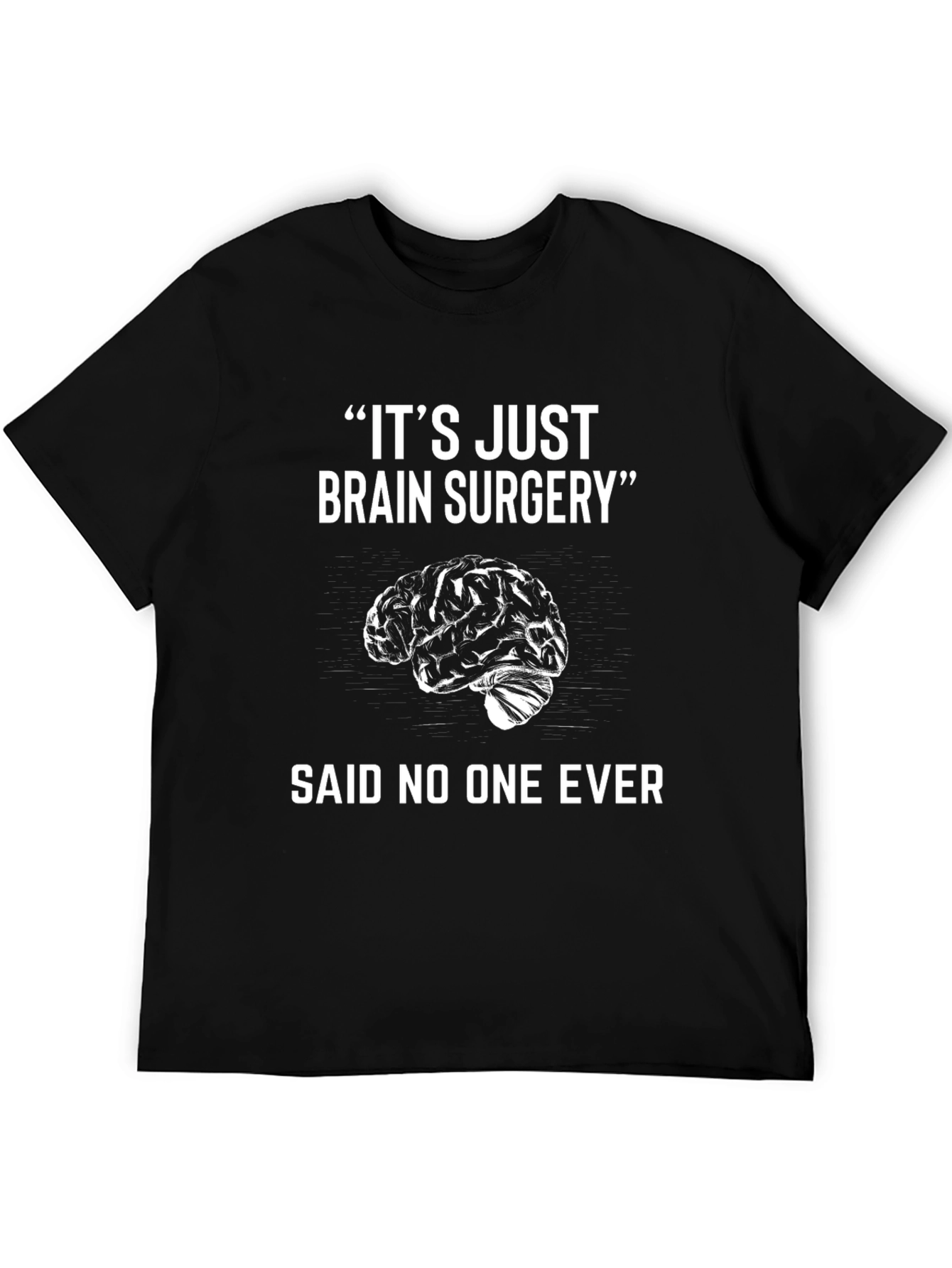 Its Just Brain Surgery Funny T-Shirt