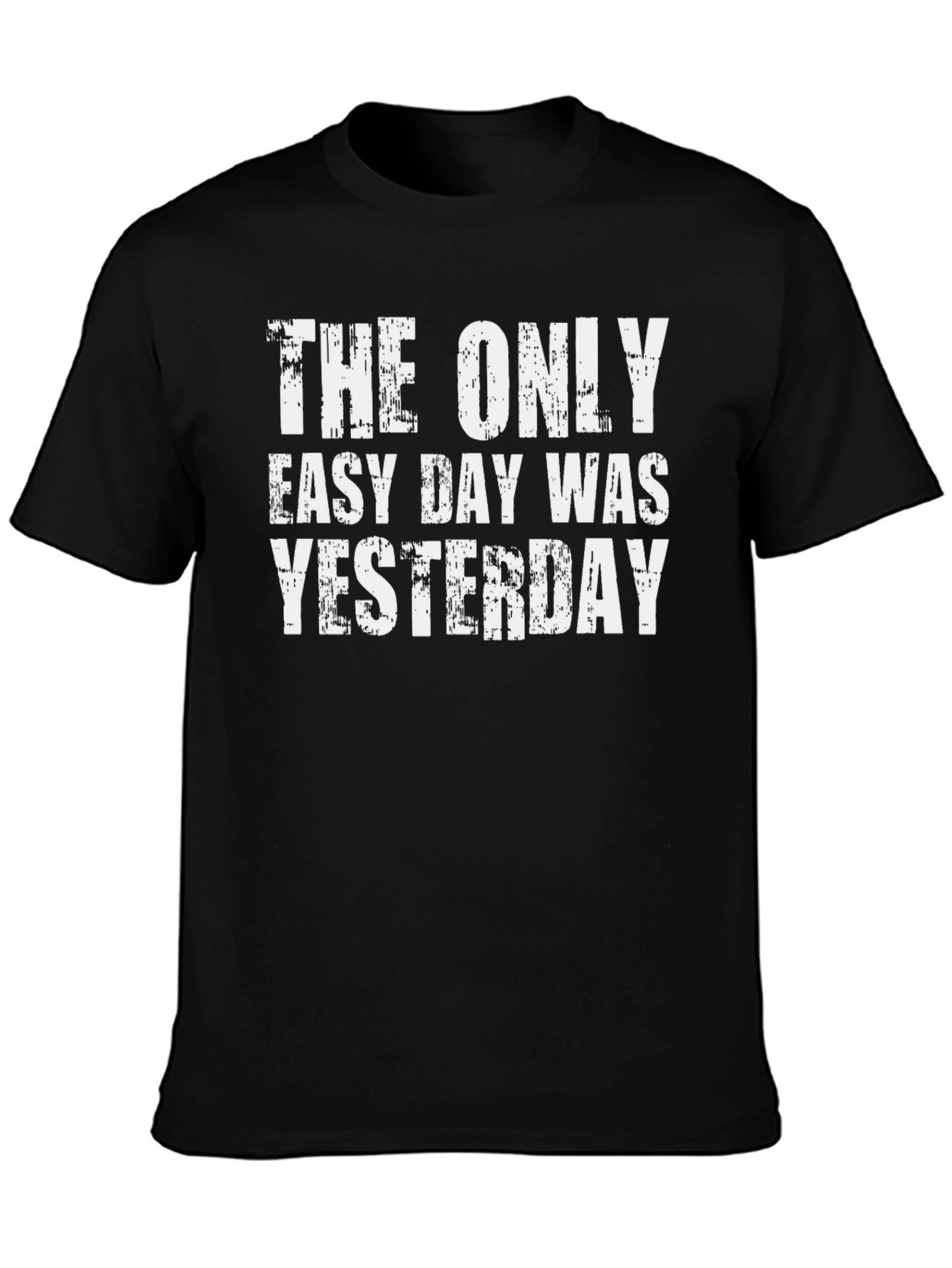 The Only Easy Day Was Yesterday Graphic Tee