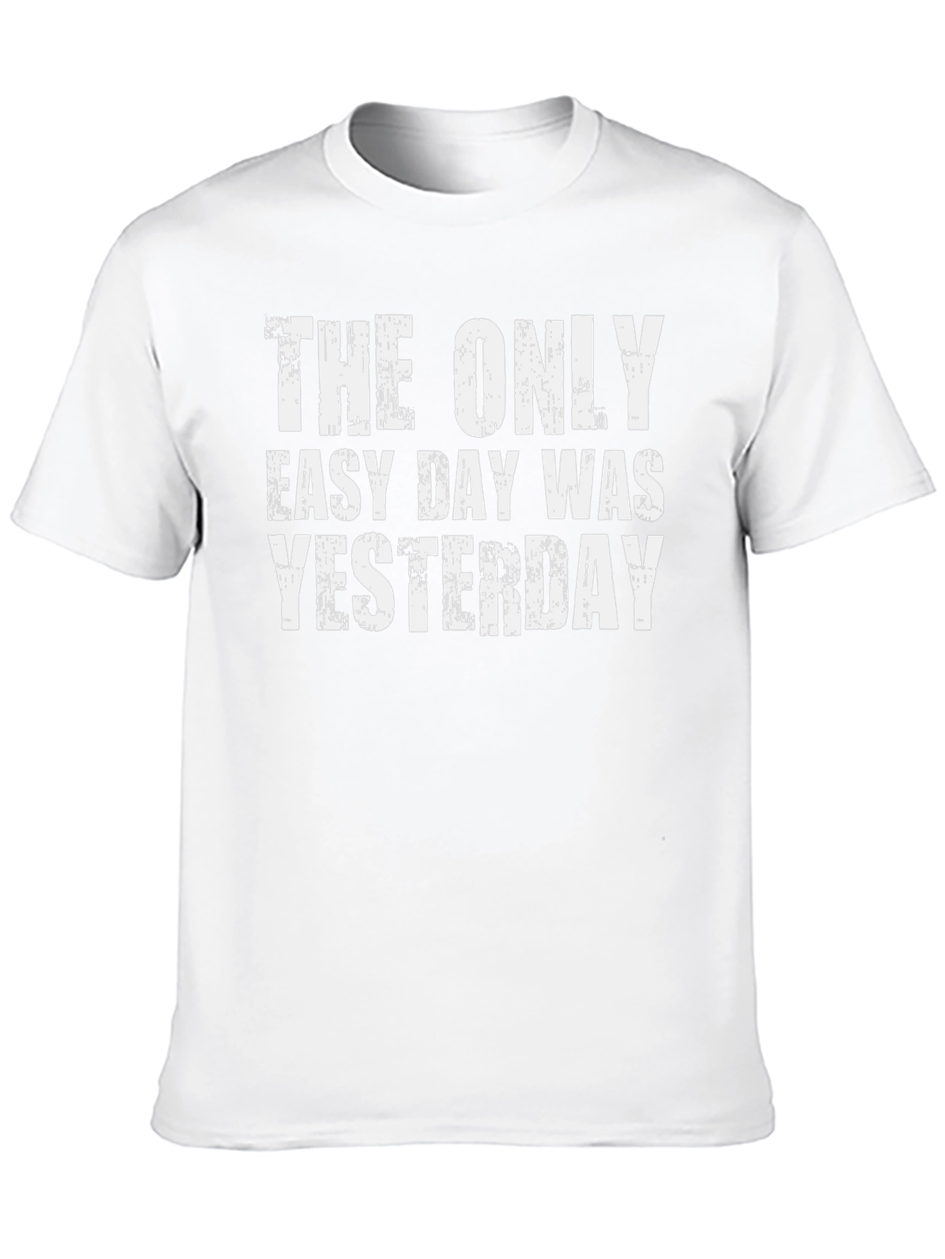 The Only Easy Day Was Yesterday Graphic Tee