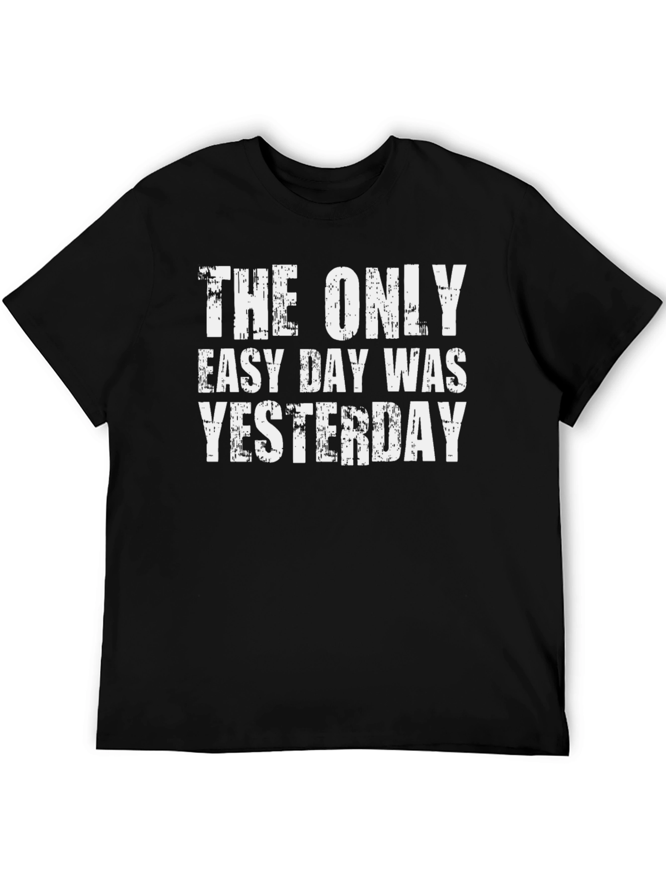 The Only Easy Day Was Yesterday Graphic Tee