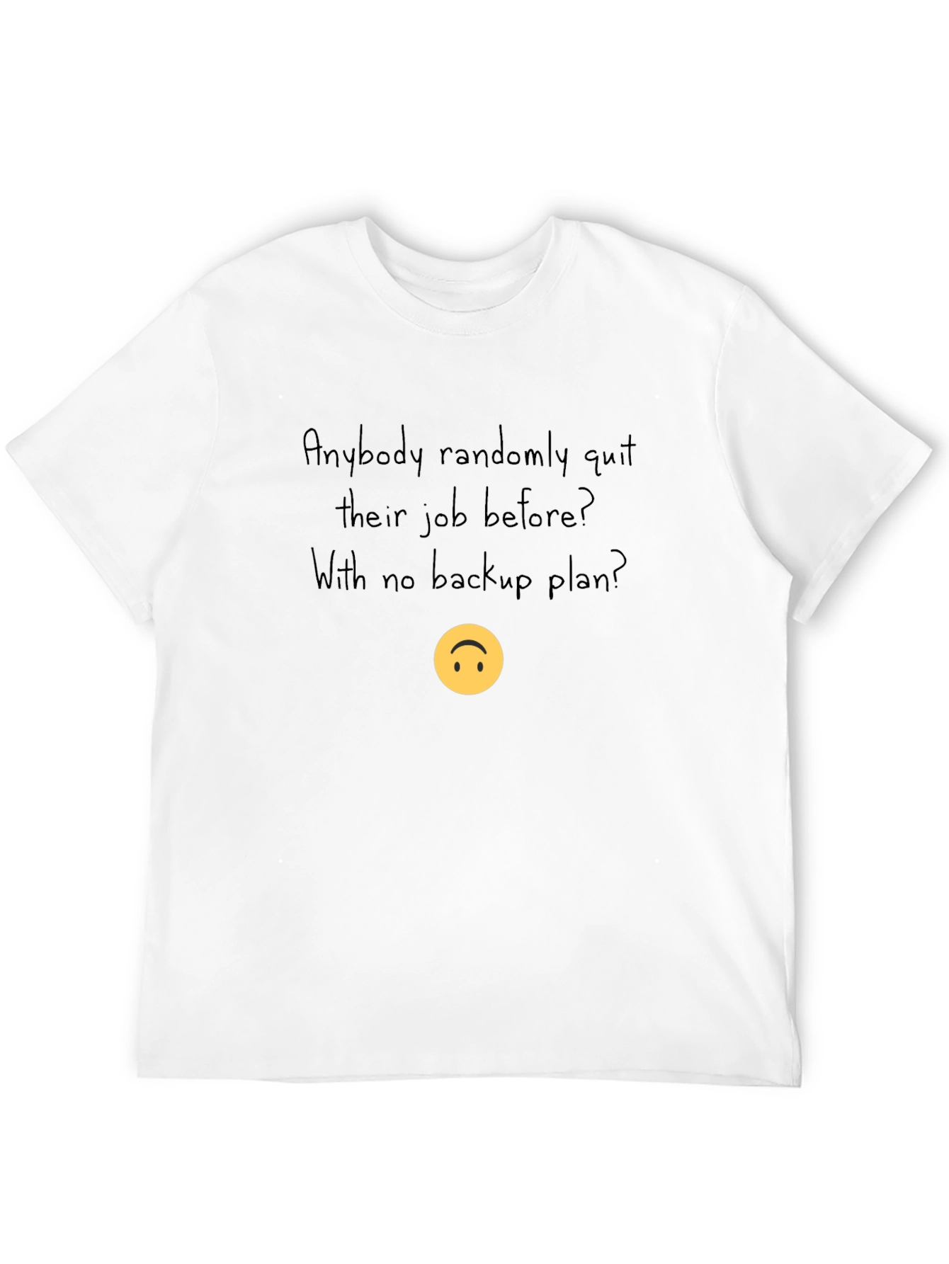 Randomly Quit Job T-Shirt - No Backup Plan