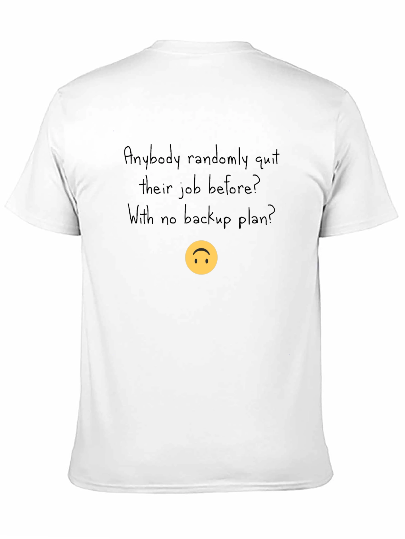 Randomly Quit Job T-Shirt - No Backup Plan