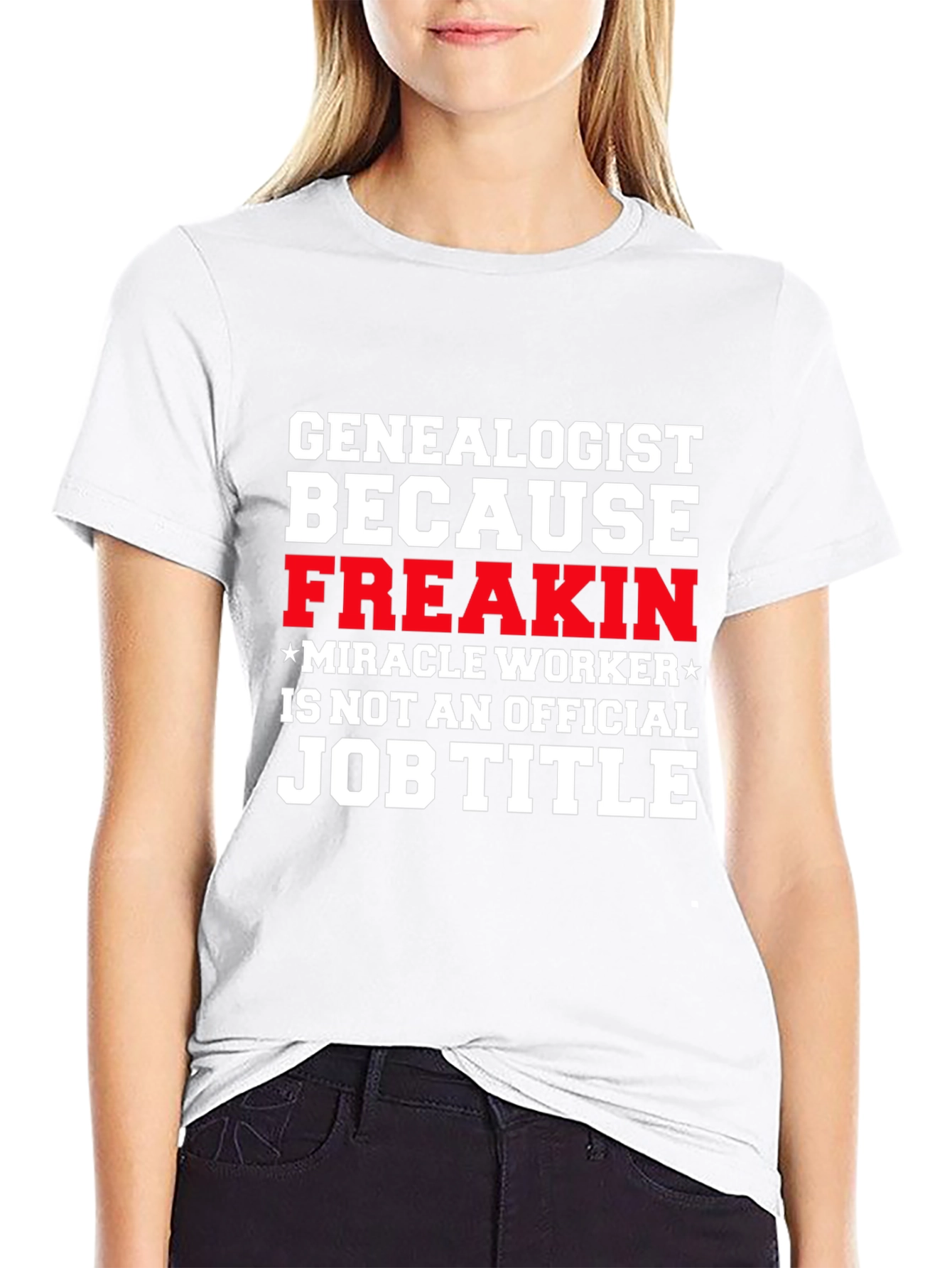 Genealogist Freakin Miracle Worker Job Title T-Shirt