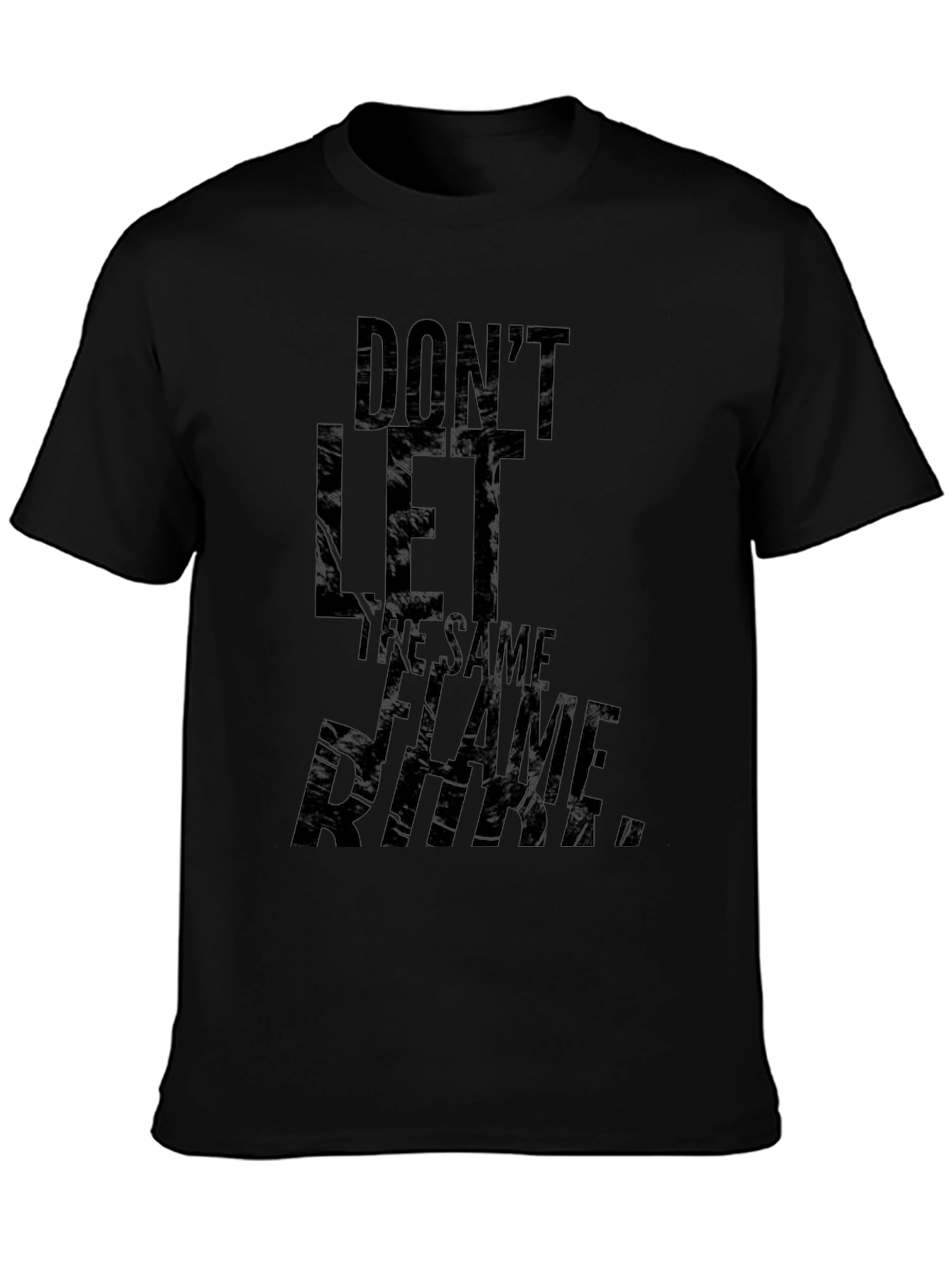 Dont Let The Same Flame T-Shirt