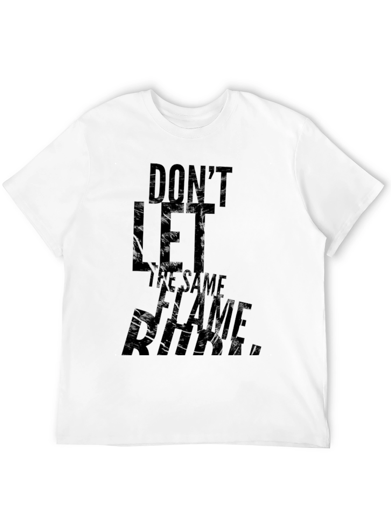 Dont Let The Same Flame T-Shirt