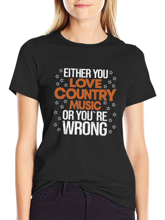 Country Music Fan T-Shirt - Love It or Youre Wrong
