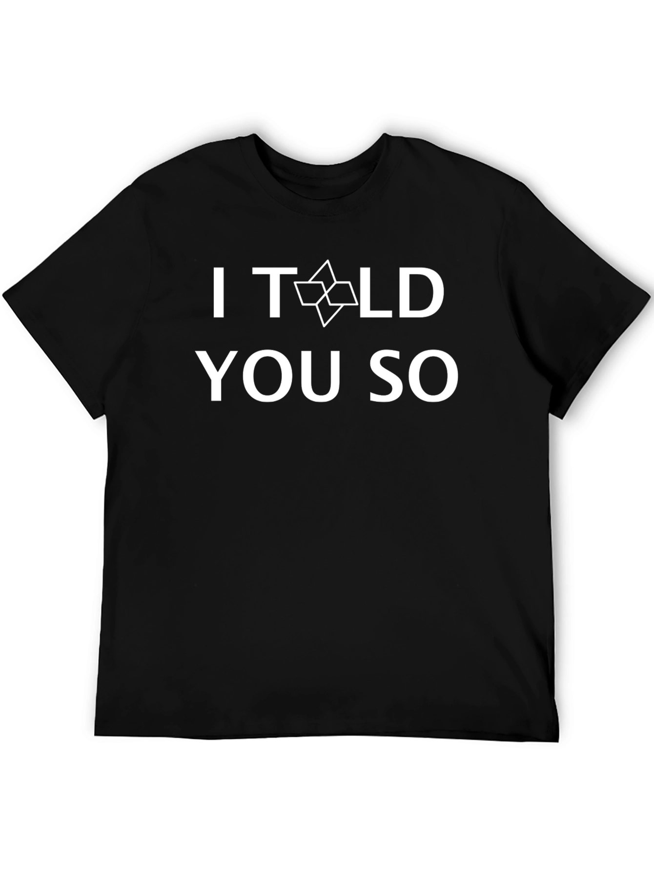 I Told You So T-Shirt - Funny Graphic Tee
