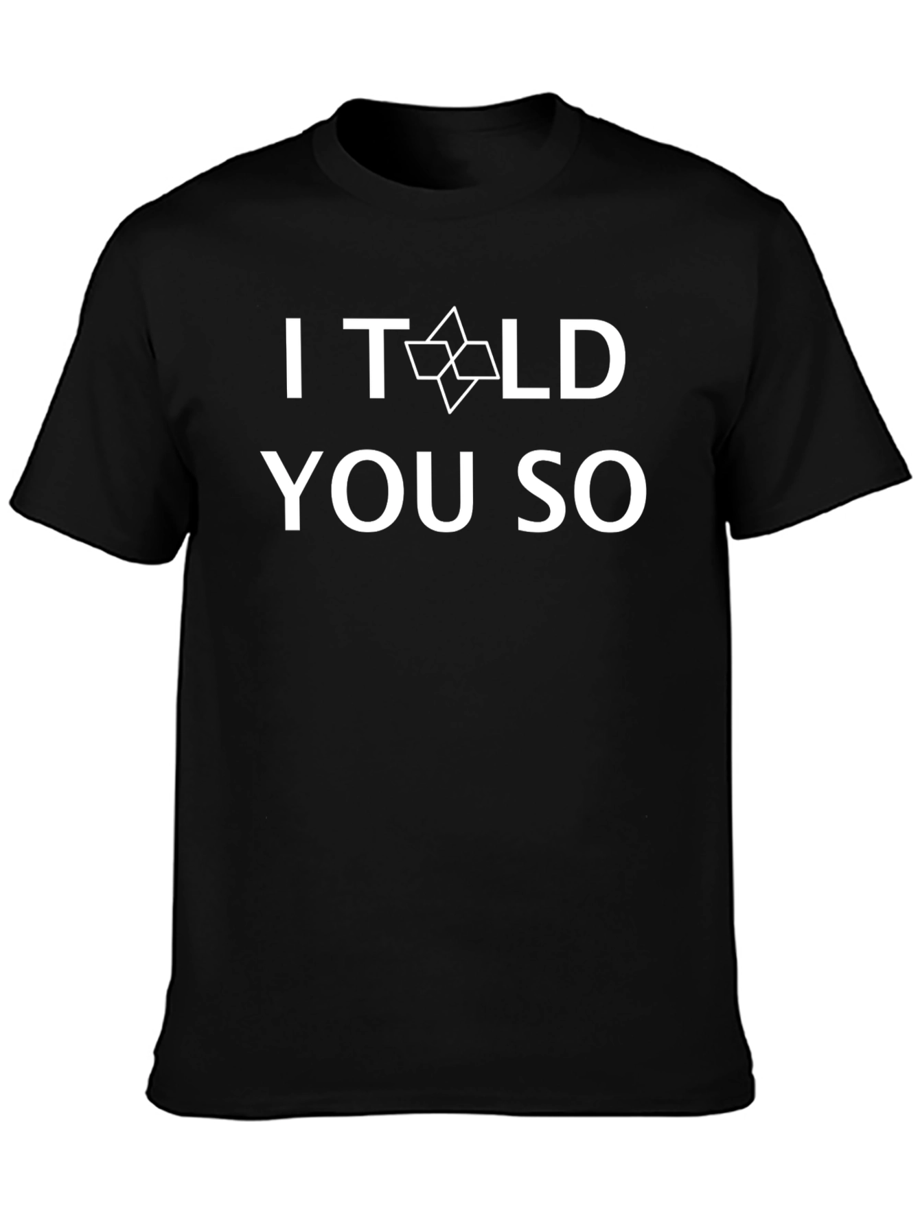 I Told You So T-Shirt - Funny Graphic Tee