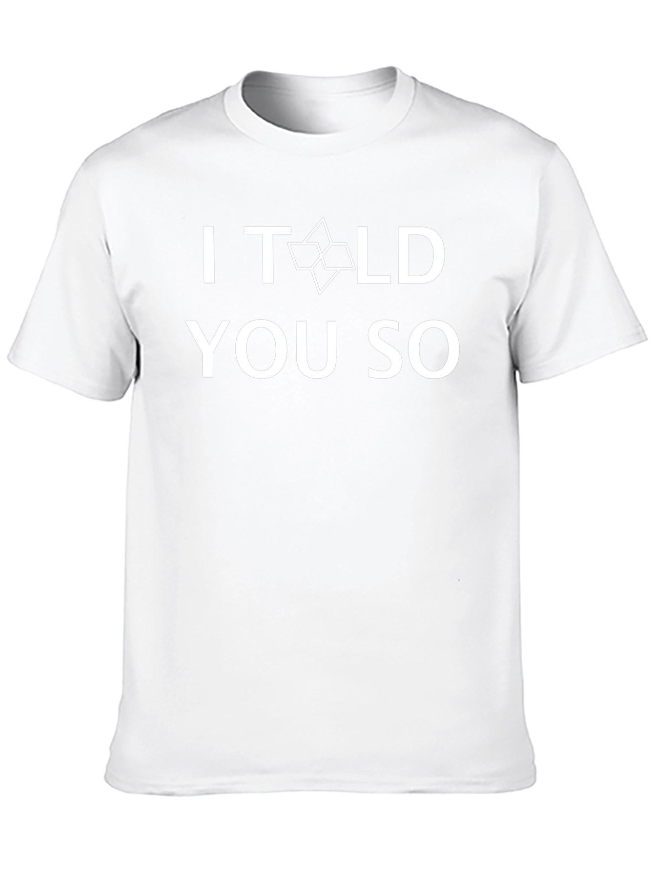 I Told You So T-Shirt - Funny Graphic Tee