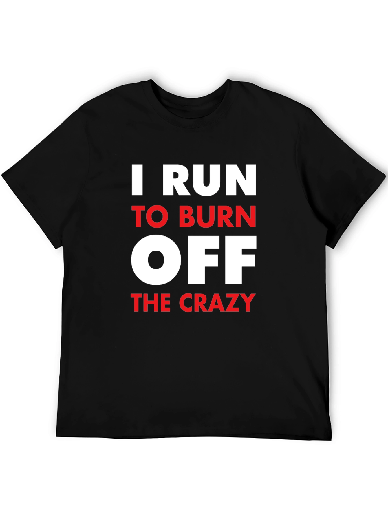 I Run to Burn Off The Crazy Graphic T-Shirt