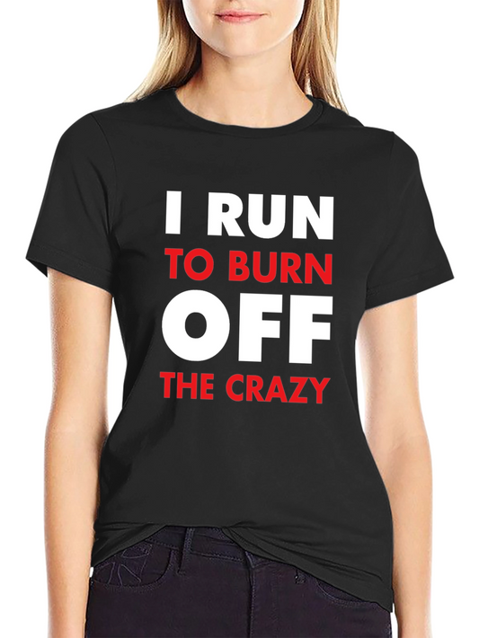 I Run to Burn Off The Crazy Graphic T-Shirt