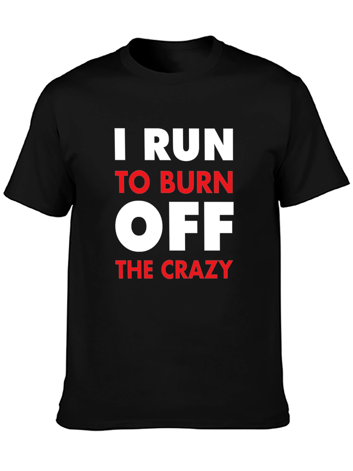 I Run to Burn Off The Crazy Graphic T-Shirt