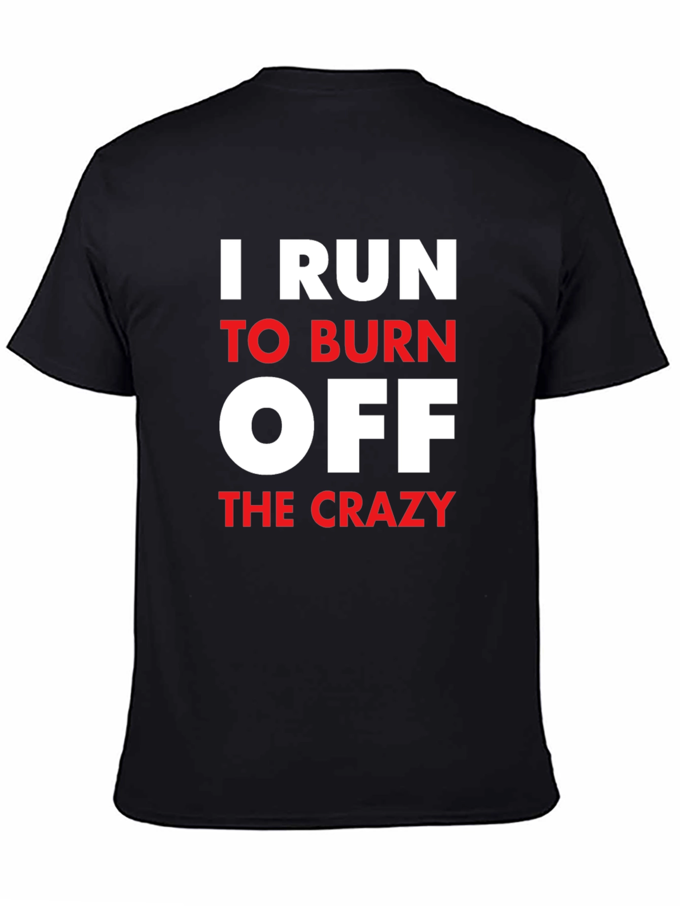 I Run to Burn Off The Crazy Graphic T-Shirt