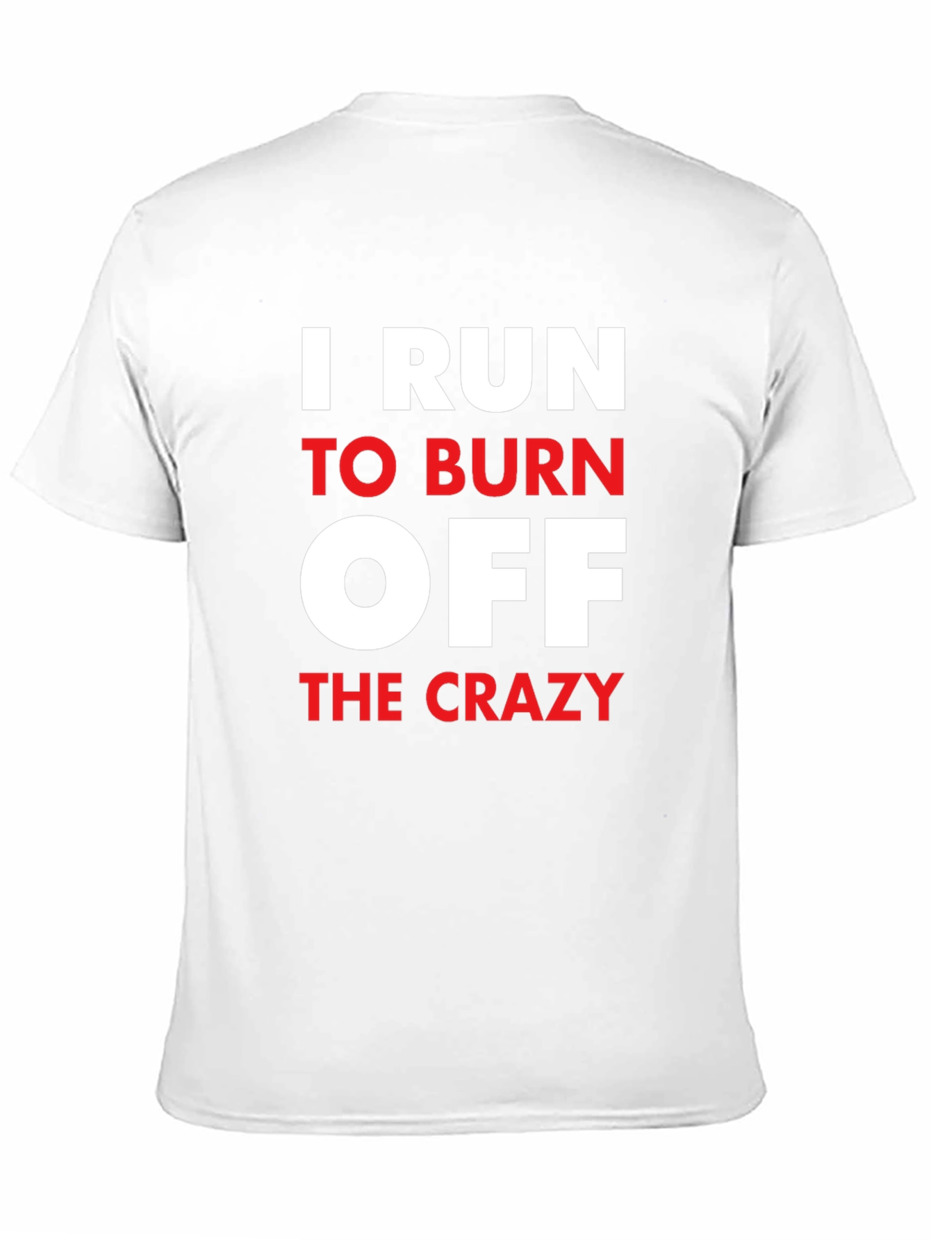I Run to Burn Off The Crazy Graphic T-Shirt