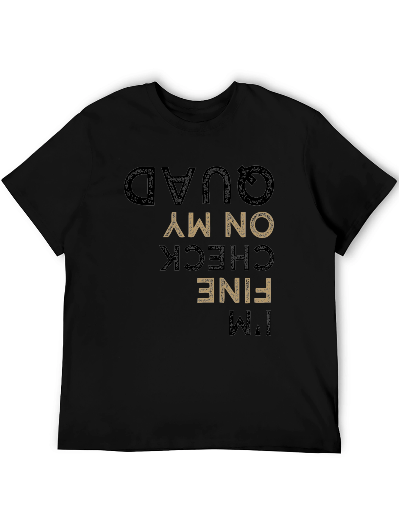 Funny Im Fine Check On My Quad T-Shirt
