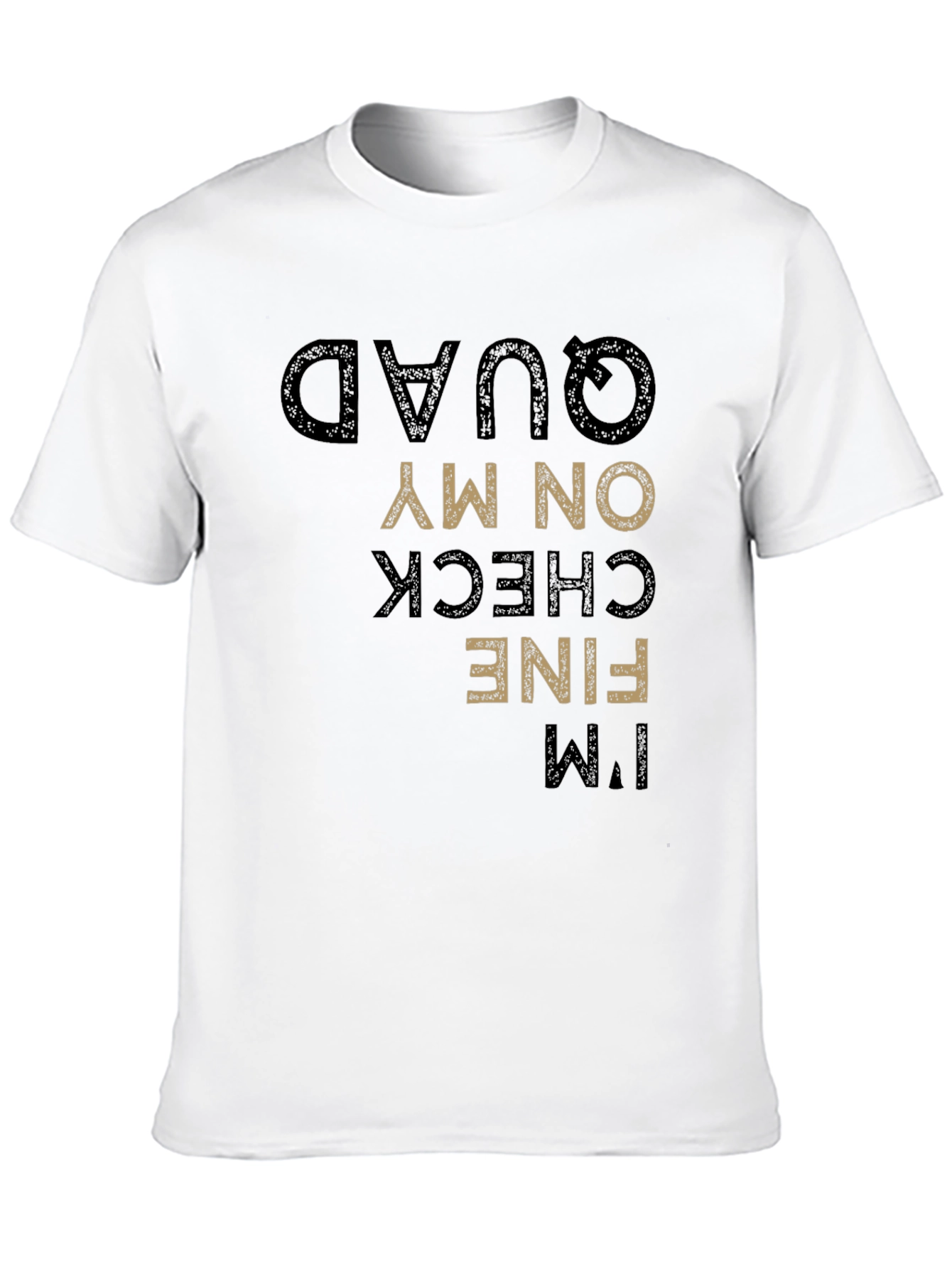 Funny Im Fine Check On My Quad T-Shirt