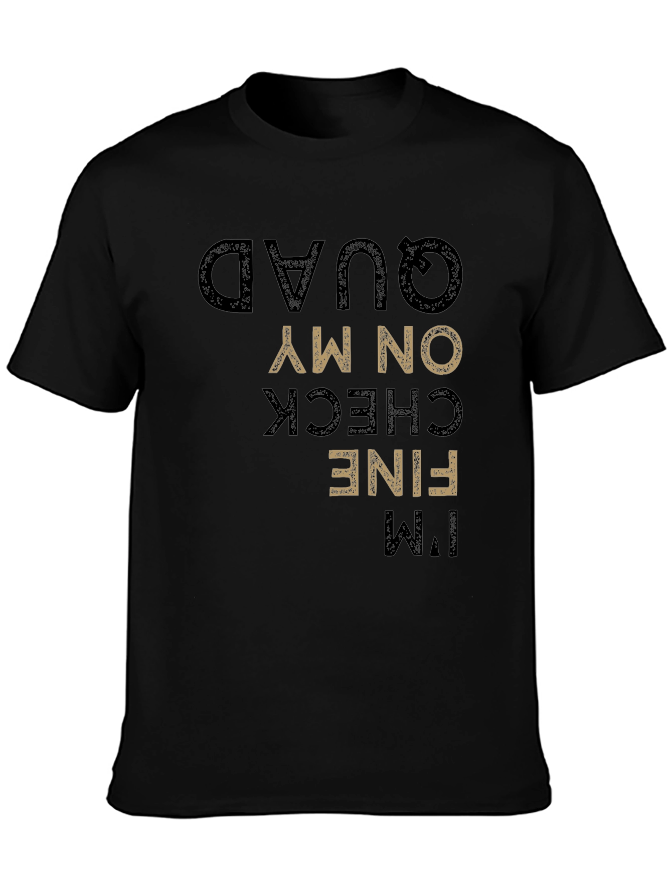 Funny Im Fine Check On My Quad T-Shirt