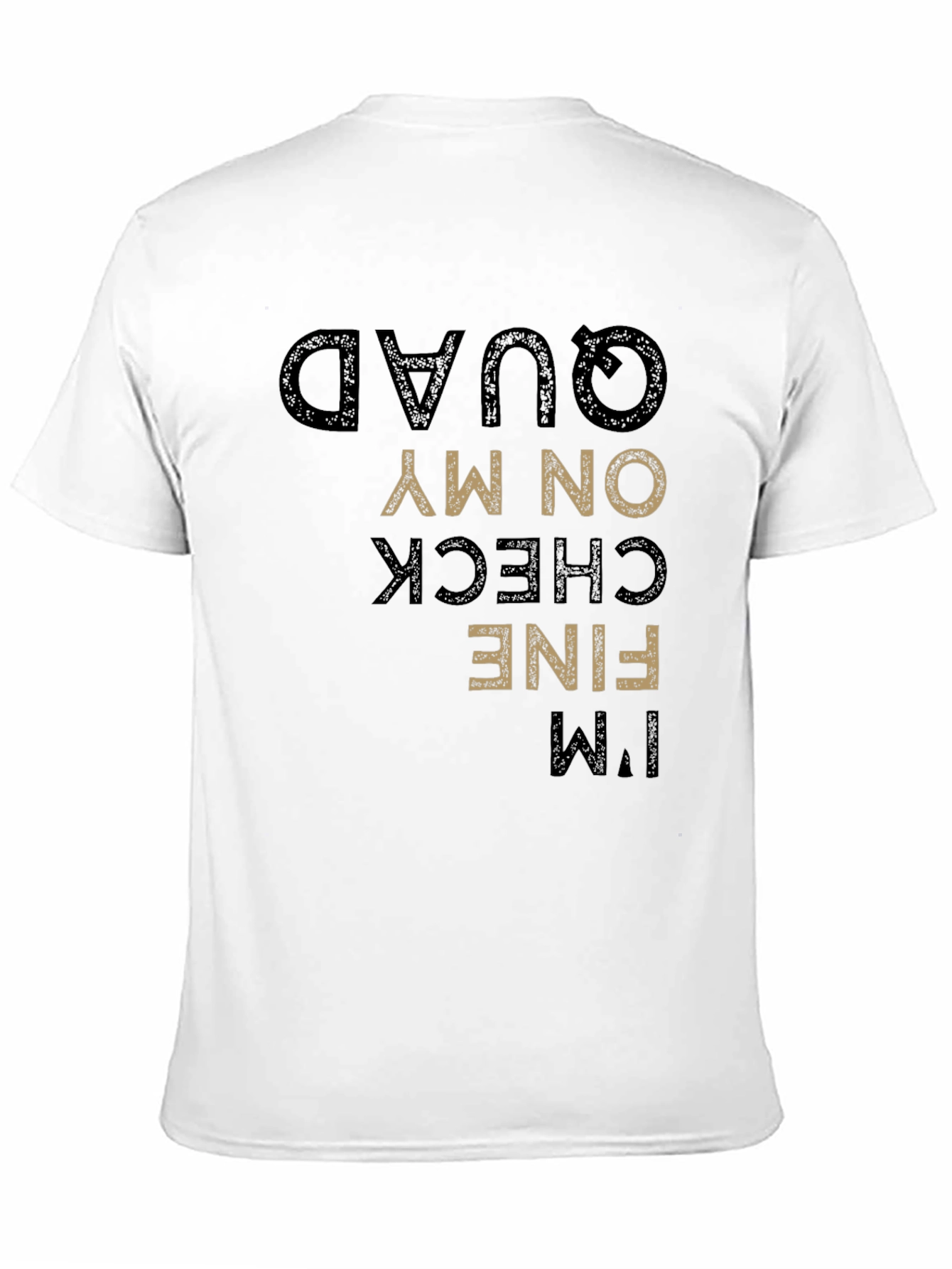 Funny Im Fine Check On My Quad T-Shirt