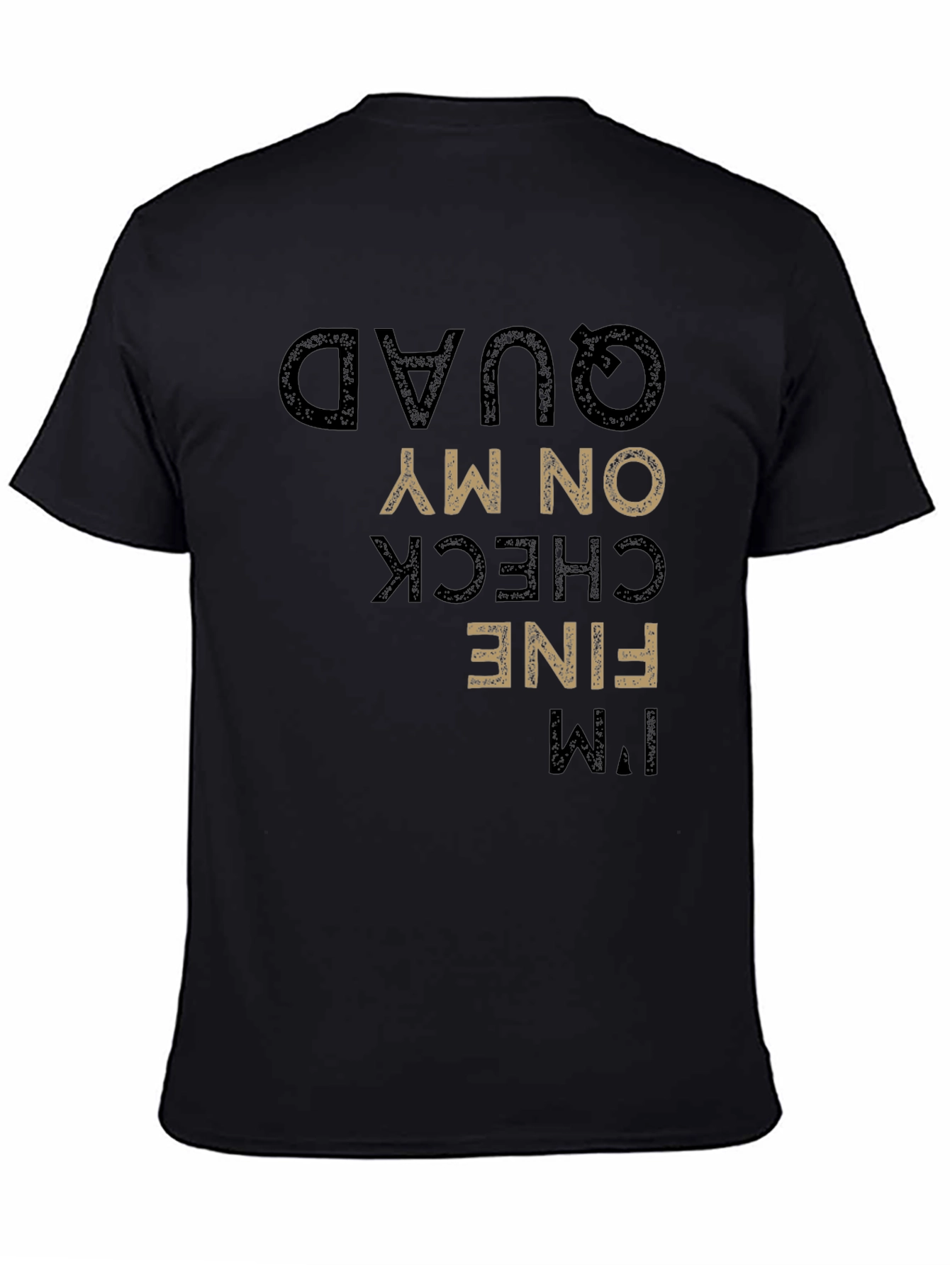 Funny Im Fine Check On My Quad T-Shirt