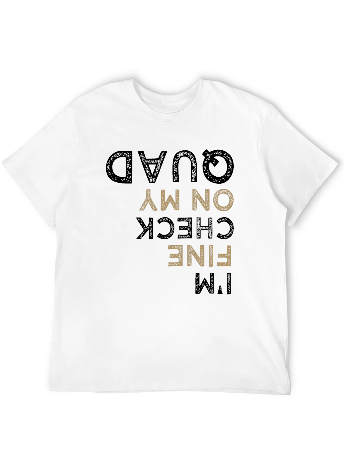 Funny Im Fine Check On My Quad T-Shirt