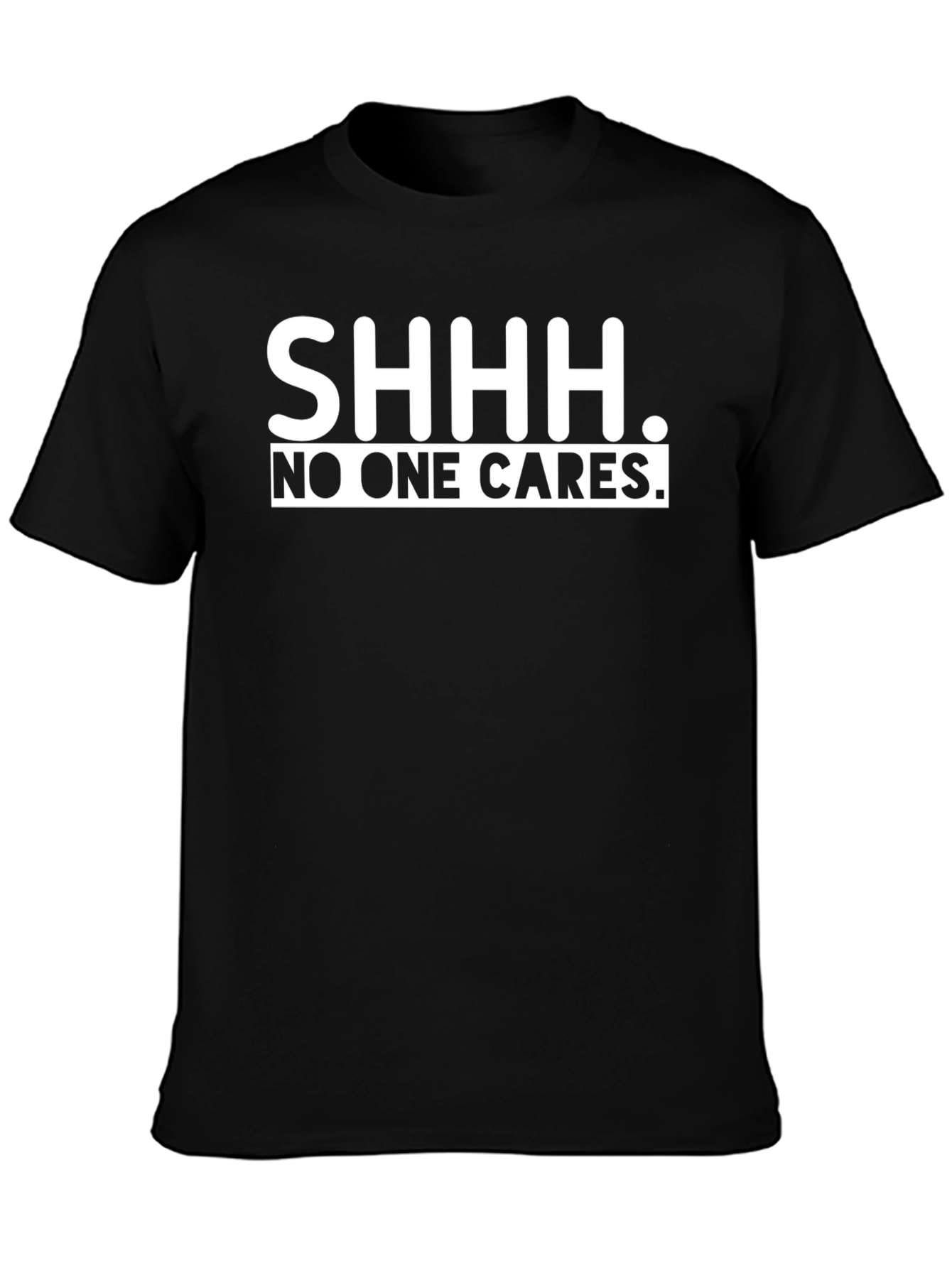 SHHH. No One Cares. Graphic T-Shirt