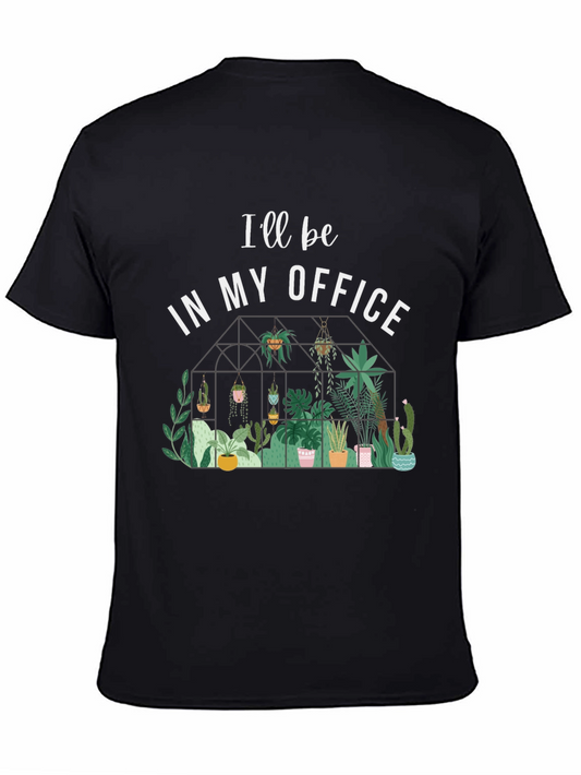 Ill Be In My Office T-Shirt - Greenhouse Plant Lover Tee