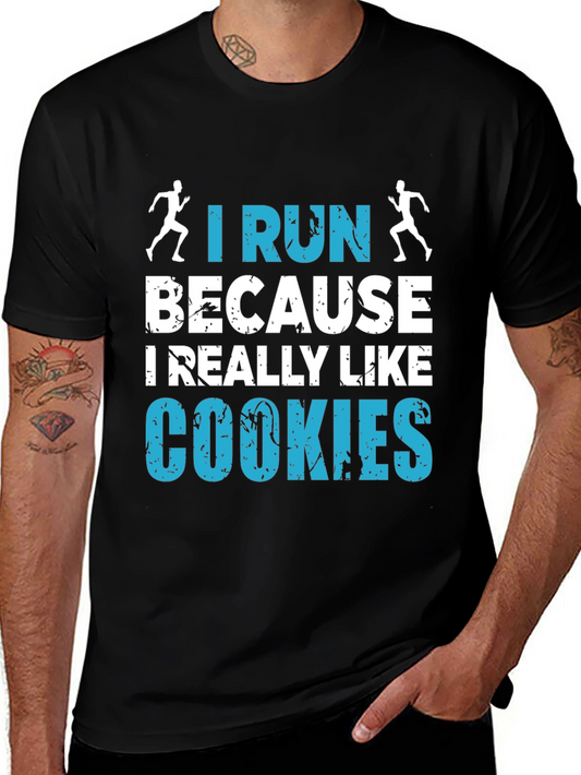 Funny Running T-Shirt - I Run Because I Like Cookies
