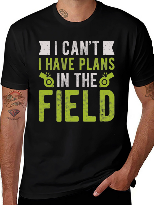 I Cant I Have Plans In The Field T-Shirt